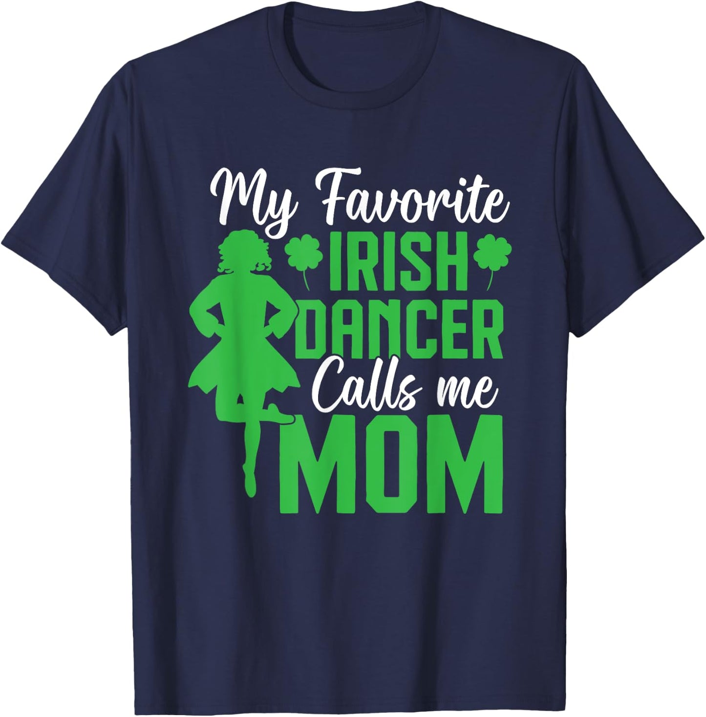 Irish Dancing My favorite irish dancer mom Irish Tap Dance , Small, Black T-Shirt - T-Shirt | Navy
