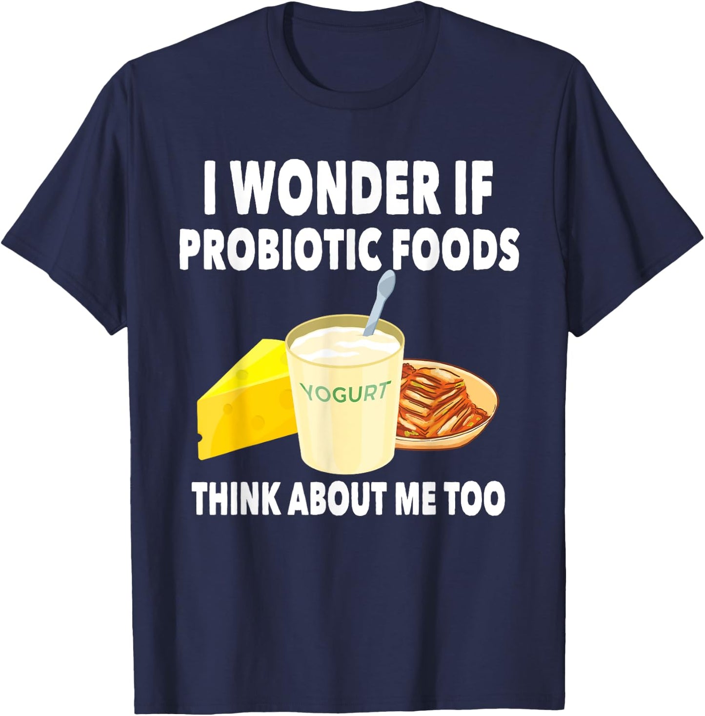 Funny Probiotic Foods Lover Saying Probiotics Gut Health T-Shirt - T-Shirt | Navy