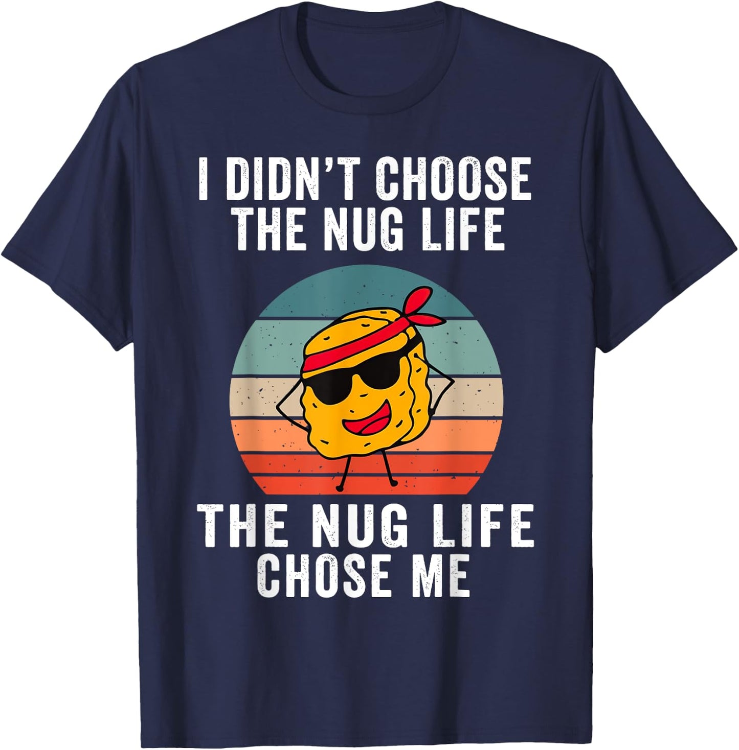 I Didn't Choose The Nug Life, The Nug Life Chose Me T-Shirt - T-Shirt | Navy