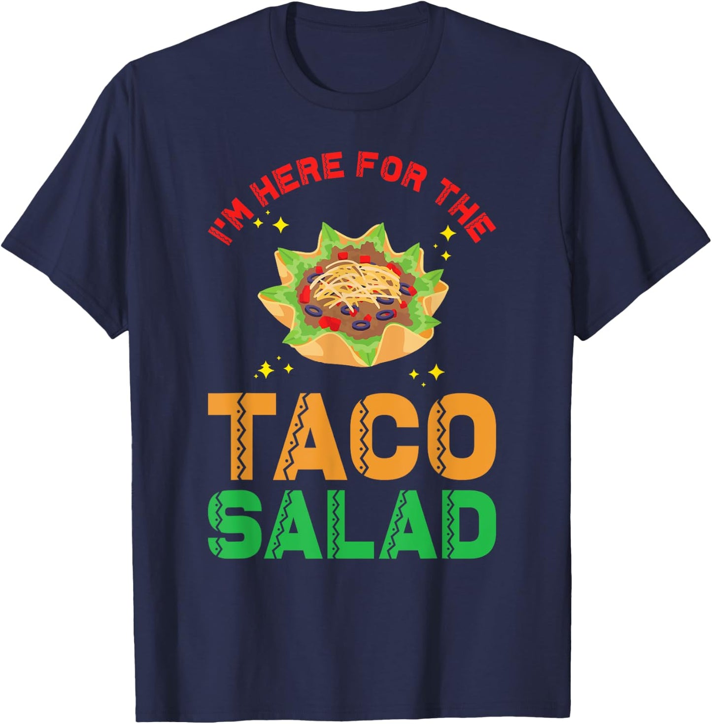 Taco Salad Design | I´m here for the Taco Salad T-Shirt - T-Shirt | Navy