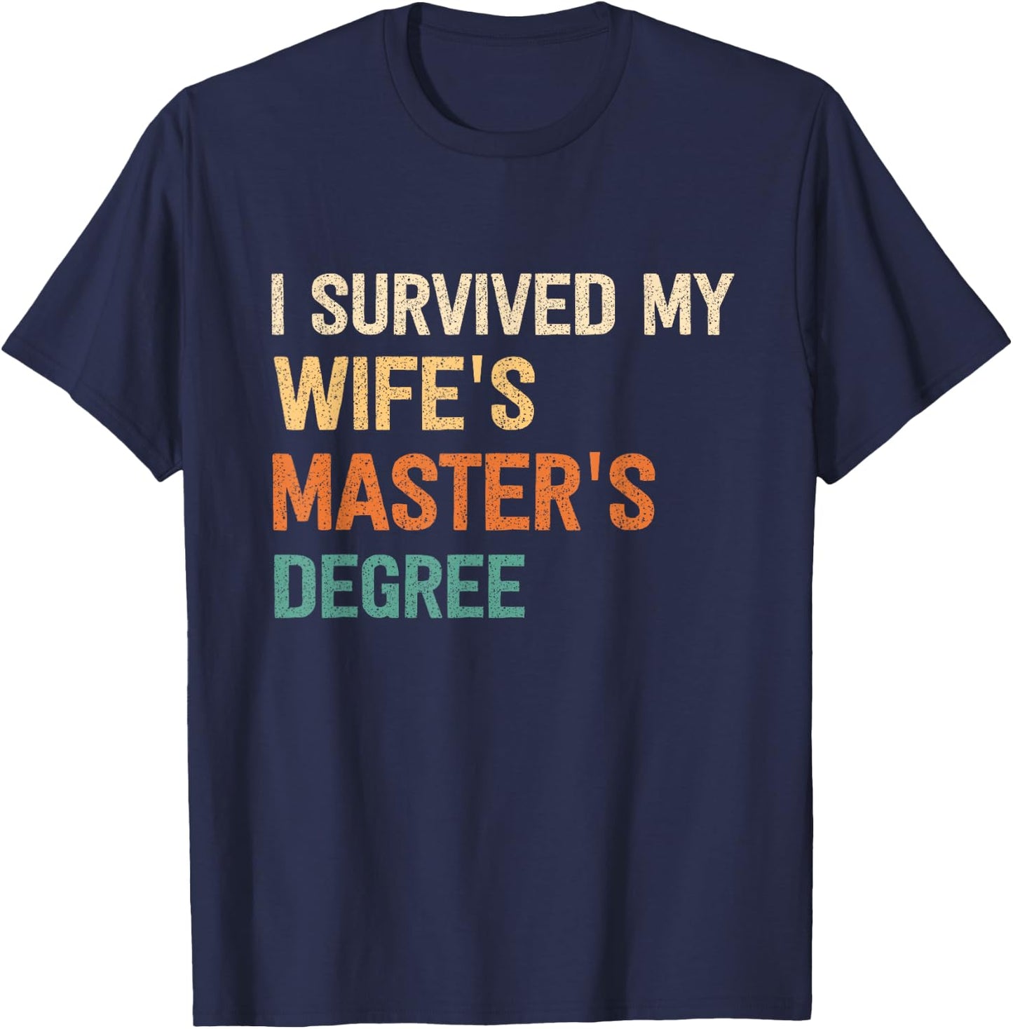 I Survived My Wifes Masters Degree Graduation Wife Mastered T-Shirt - T-Shirt | Navy