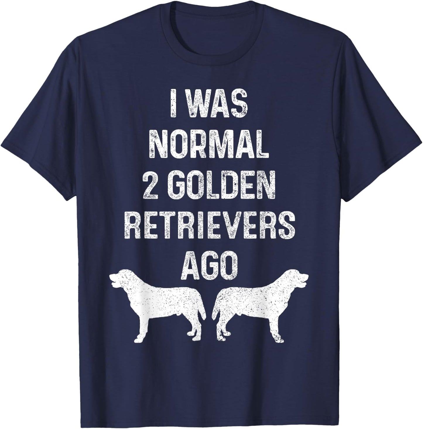 I Was Normal Two Golden Retrievers Ago Funny Dog Owner Women T-Shirt - T-Shirt | Navy