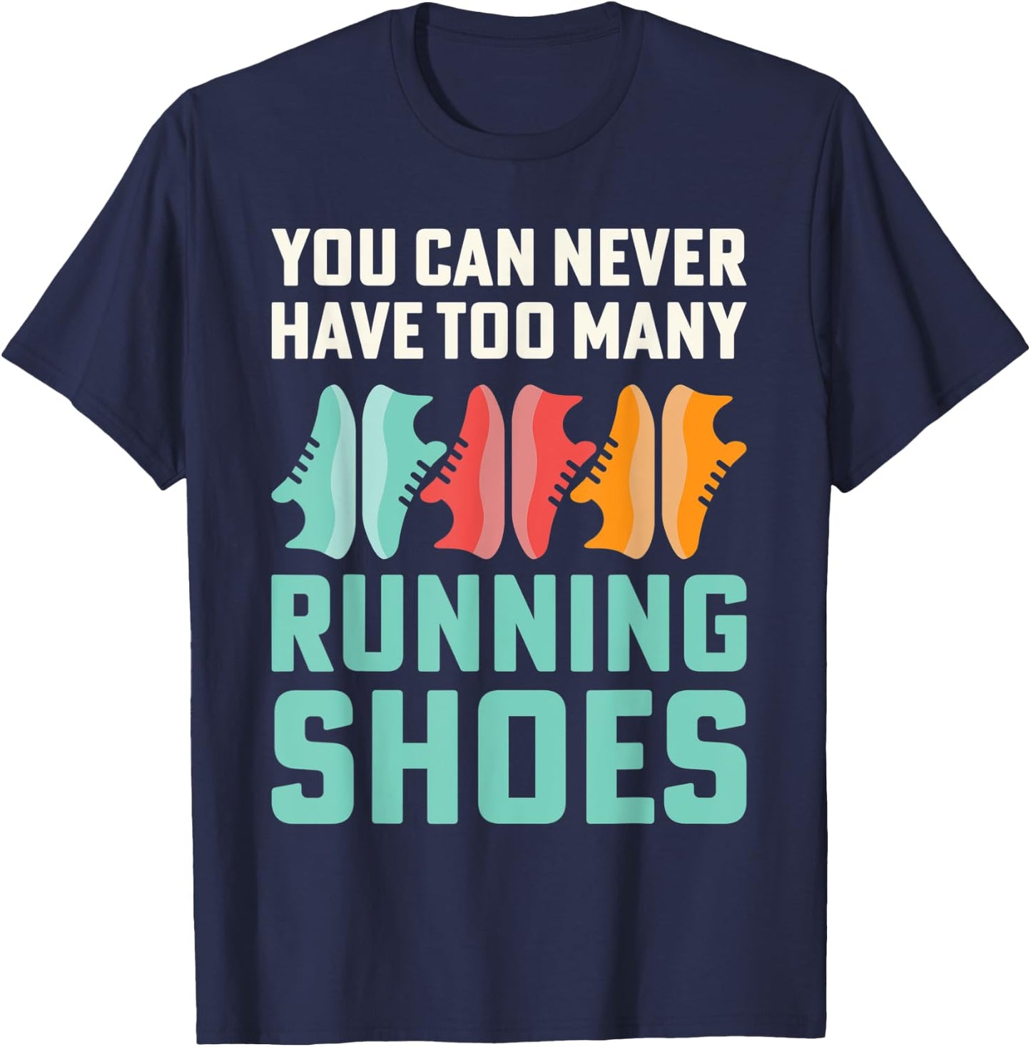 You Can Never Have Too Many Running Shoes Addict T-Shirt - T-Shirt | Navy