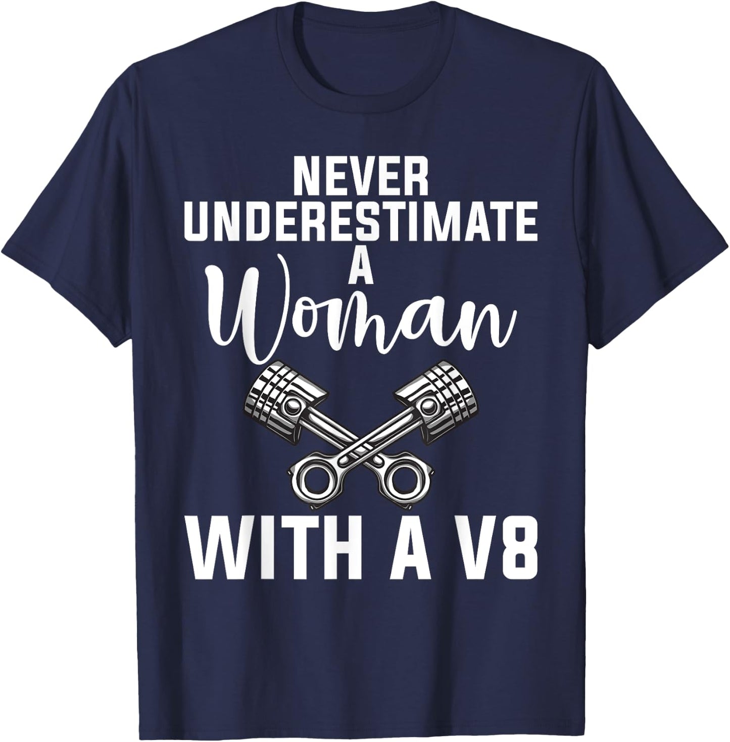 Never underestimate a Woman with a V8 Muscle Car Woman T-Shirt - T-Shirt | Navy