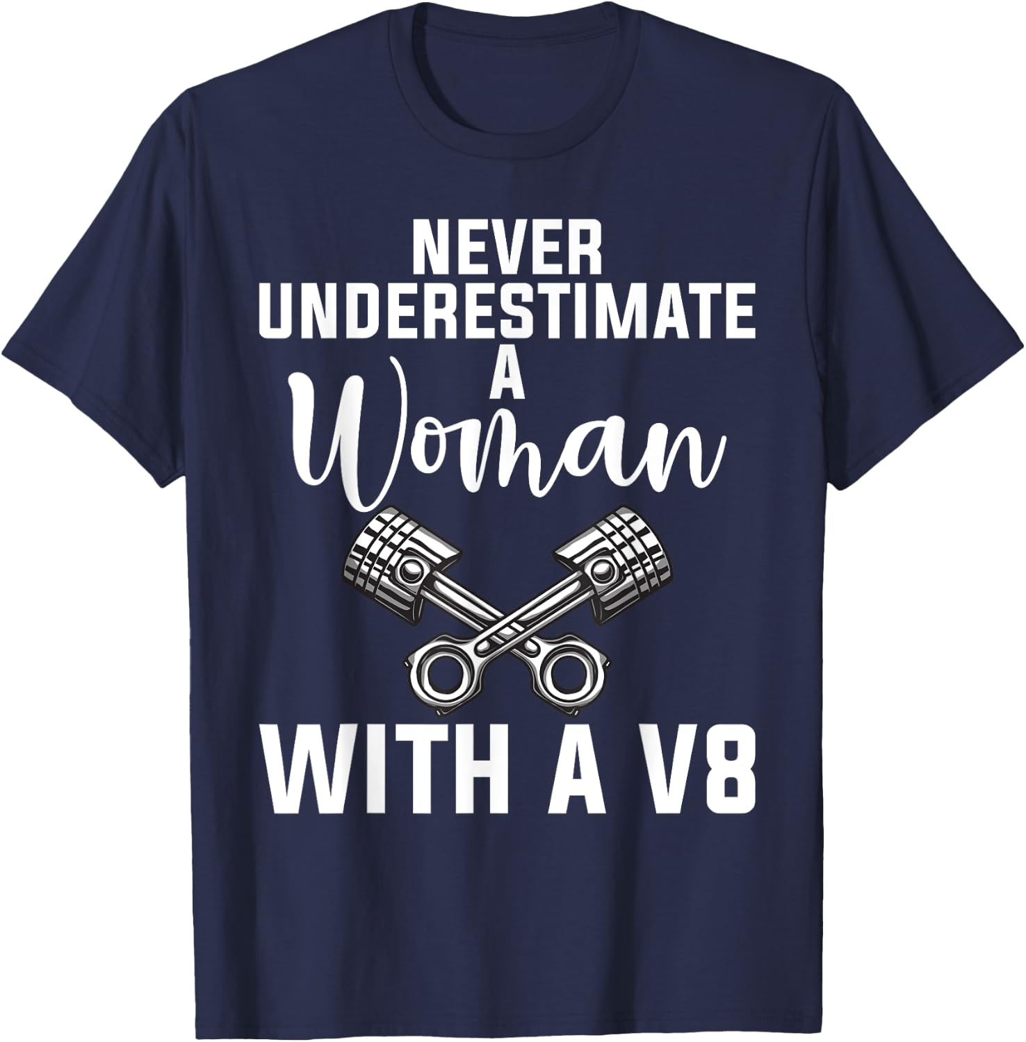 Never underestimate a Woman with a V8 Muscle Car Woman T-Shirt - T-Shirt | Navy