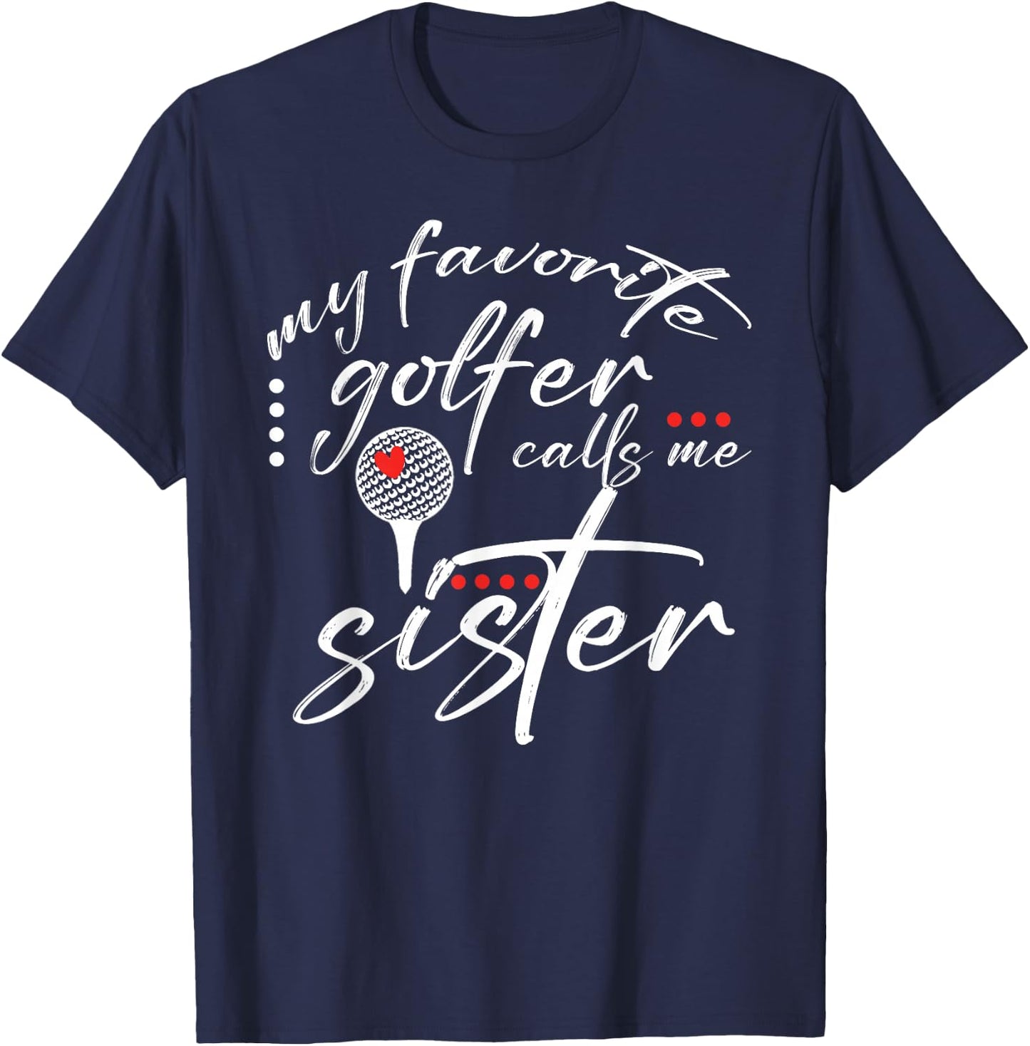 My Favorite Golfer Calls Me Sister Funny Golf Lover Family T-Shirt - T-Shirt | Navy