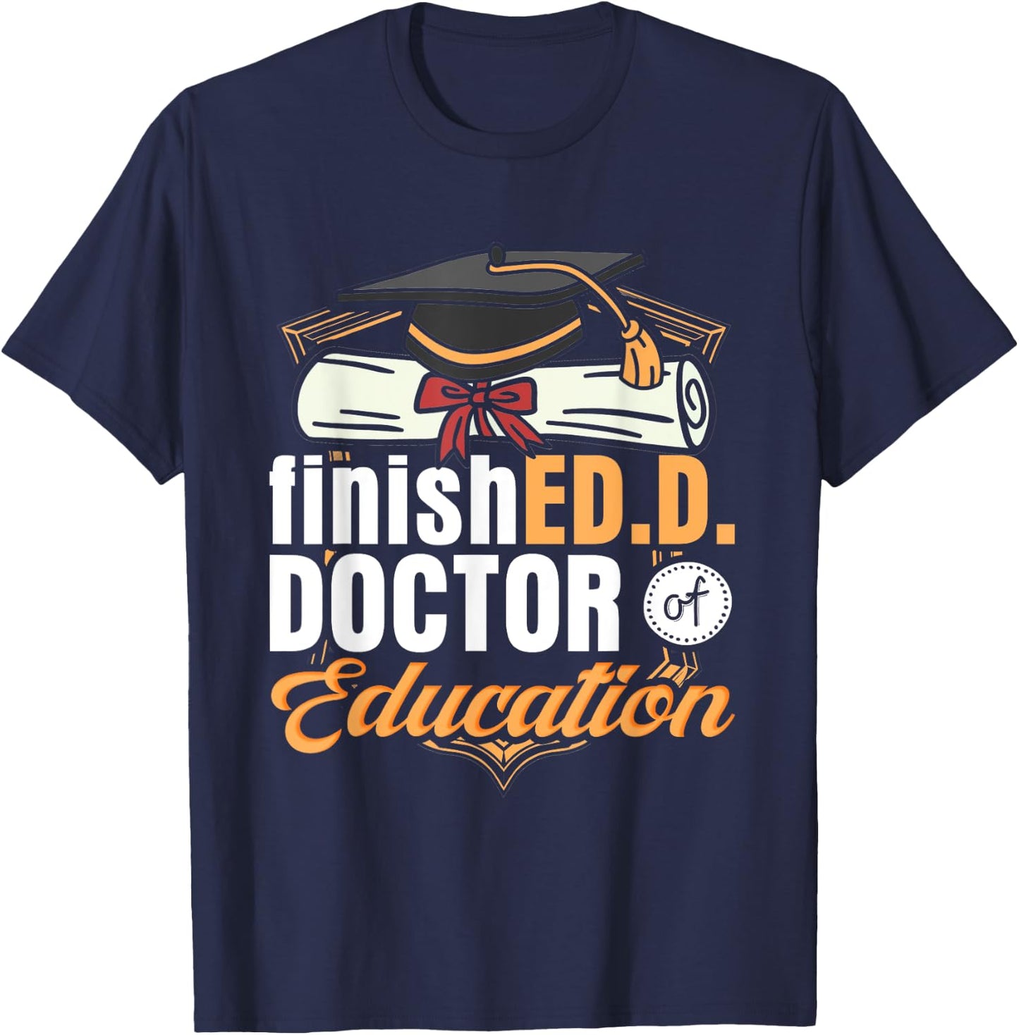 FinishED. D. Doctor of Education D T-Shirt - T-Shirt | Navy