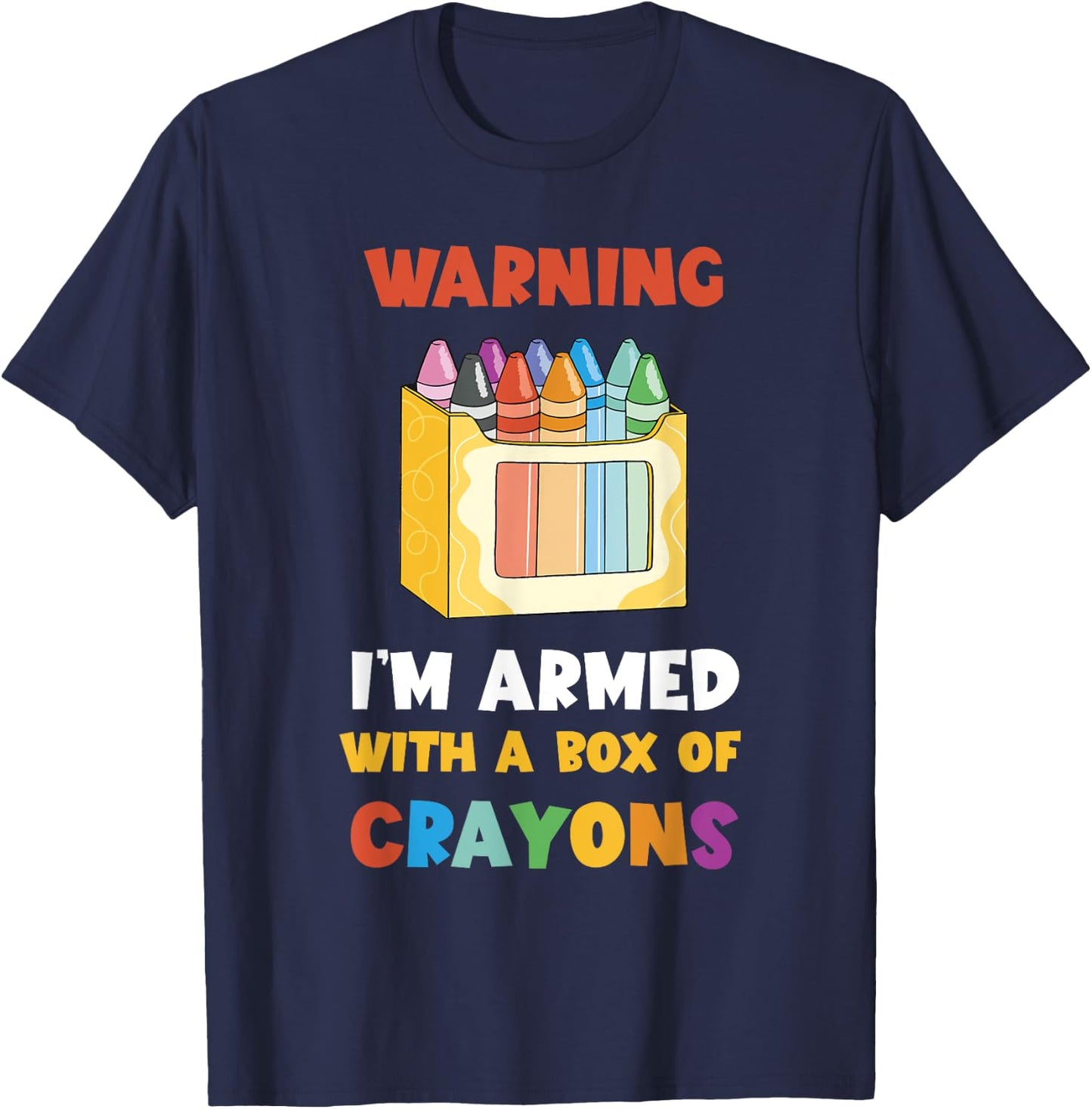 Warning I'm Armed Kindergarten Students Crayons Crayon T-Shirt - T-Shirt | Navy