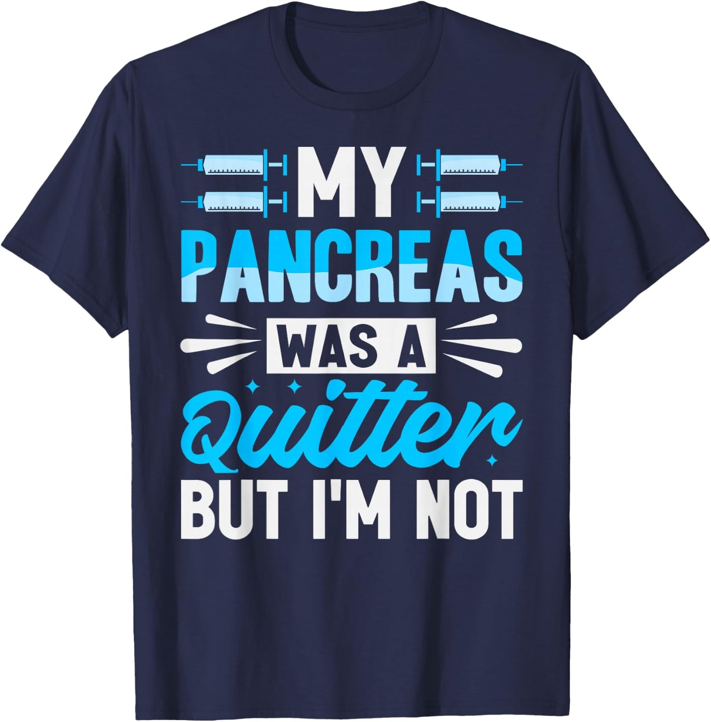 My Pancreas Was A Quitter But I'm Not - Diabetes T-Shirt - T-Shirt | Navy