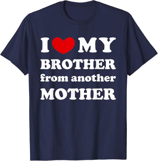 I Love My Brother From Another Mother, I Heart My Bro T-Shirt - T-Shirt | Navy