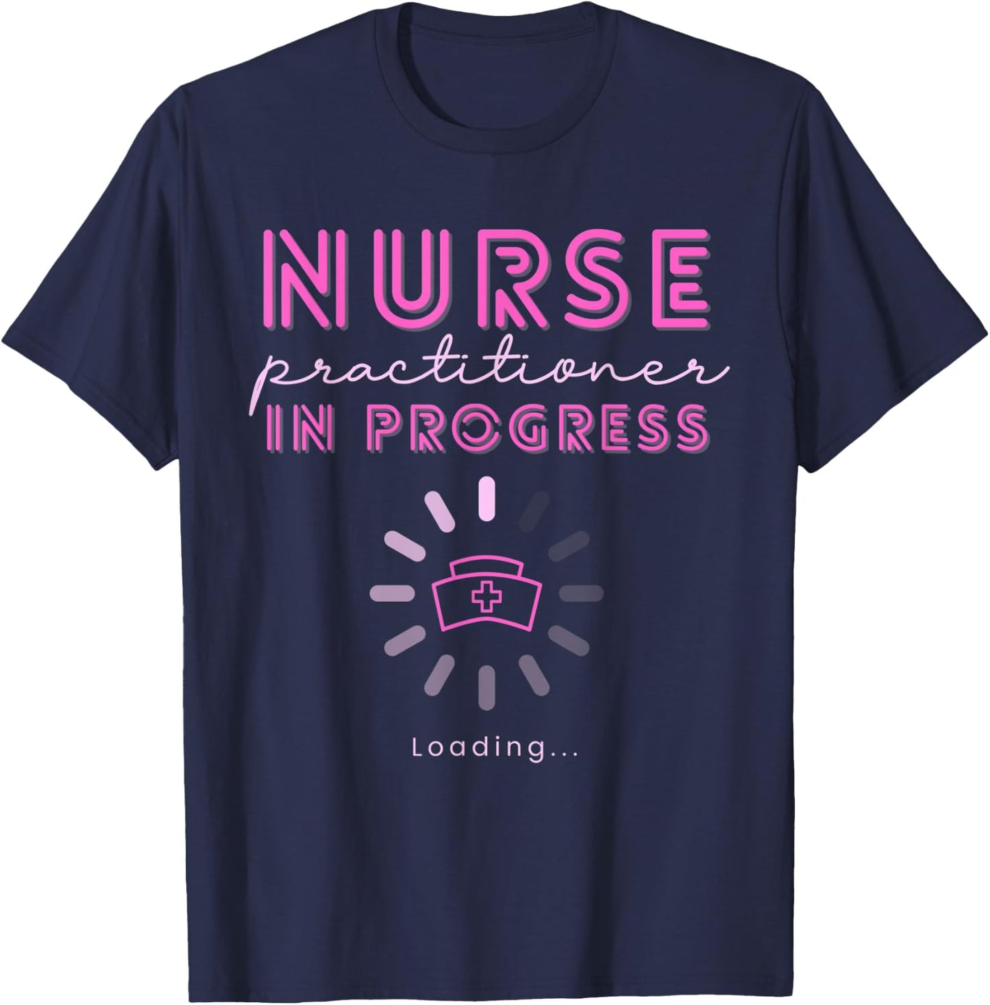 NP Nurse Practitioner In Progress Loading Nursing School T-Shirt - T-Shirt | Navy