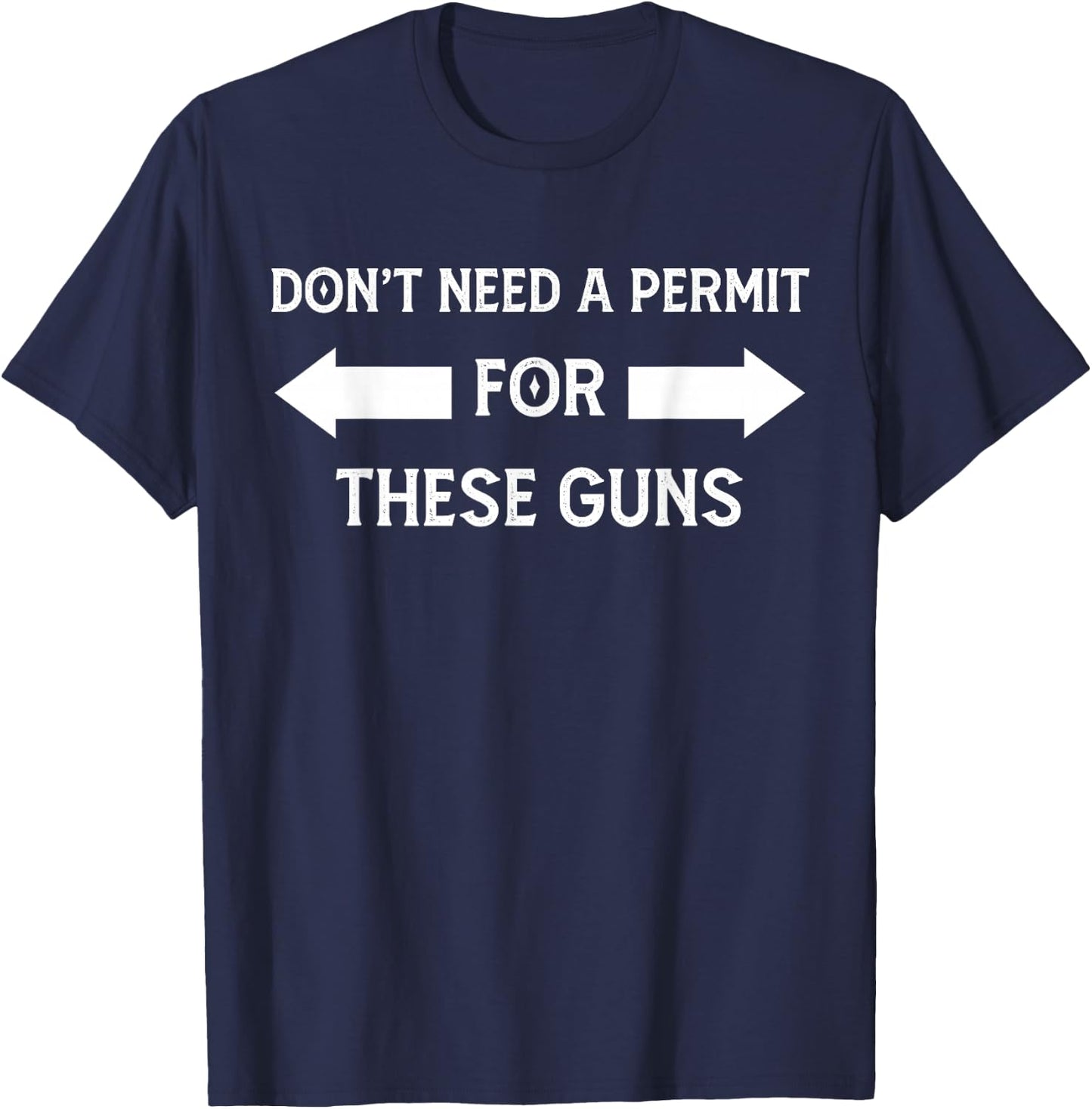 I Don't Need a Permit for These Guns Funny Gym T-Shirt - T-Shirt | Navy