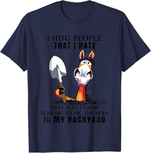 I Hug People That I Hate That Way I Know How Big To Dig T-Shirt - T-Shirt | Navy