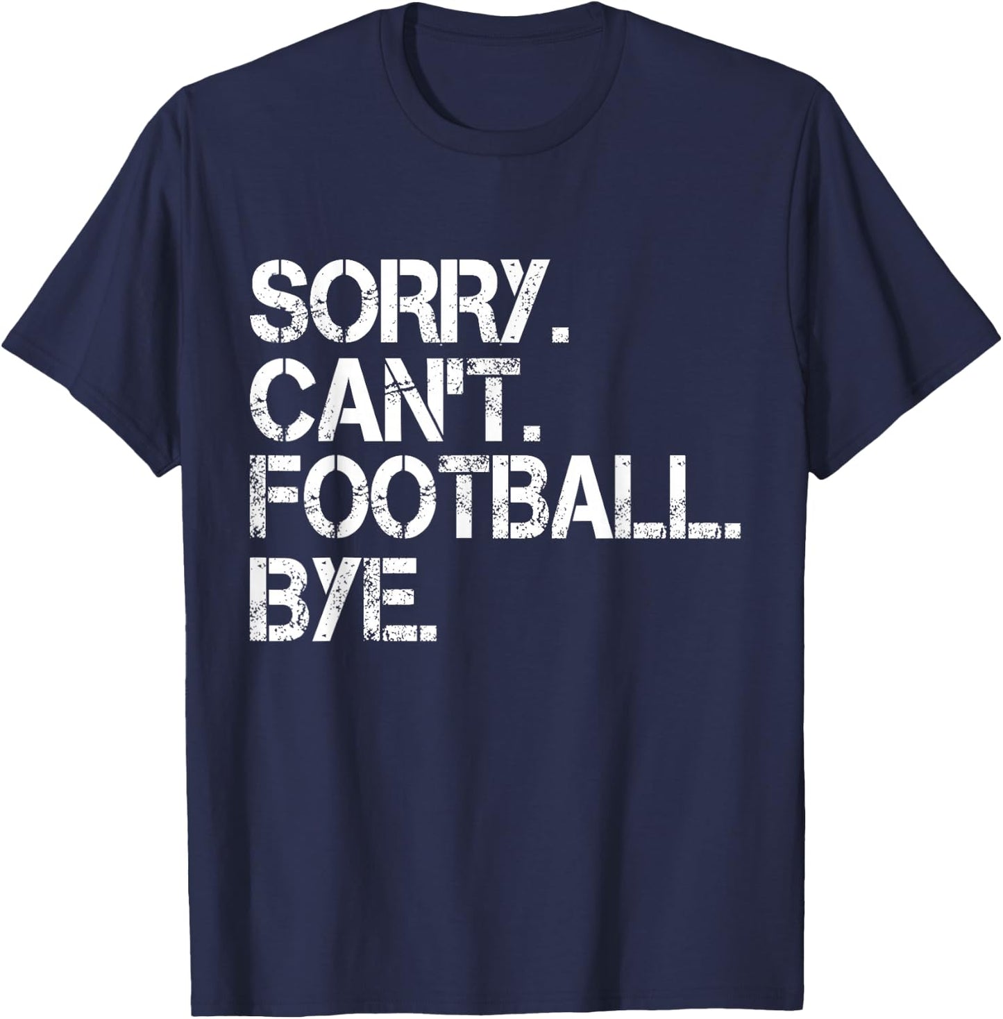 Sorry Can't Football Bye T-Shirt - T-Shirt | Navy