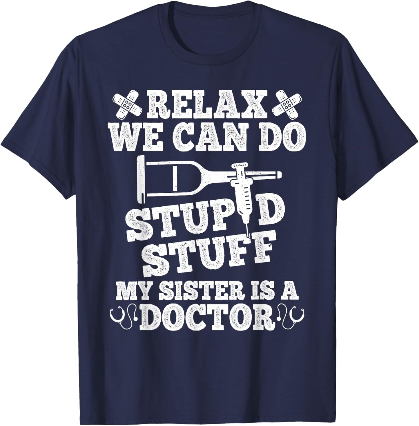 Relax Can Do Stupid Stuff My Sister Is A Doctor Sisters Fun T-Shirt - T-Shirt | Navy