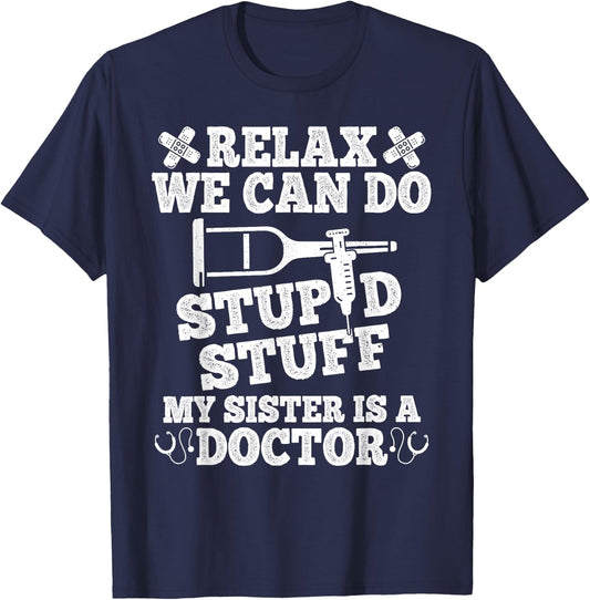 Relax Can Do Stupid Stuff My Sister Is A Doctor Sisters Fun T-Shirt - T-Shirt | Navy