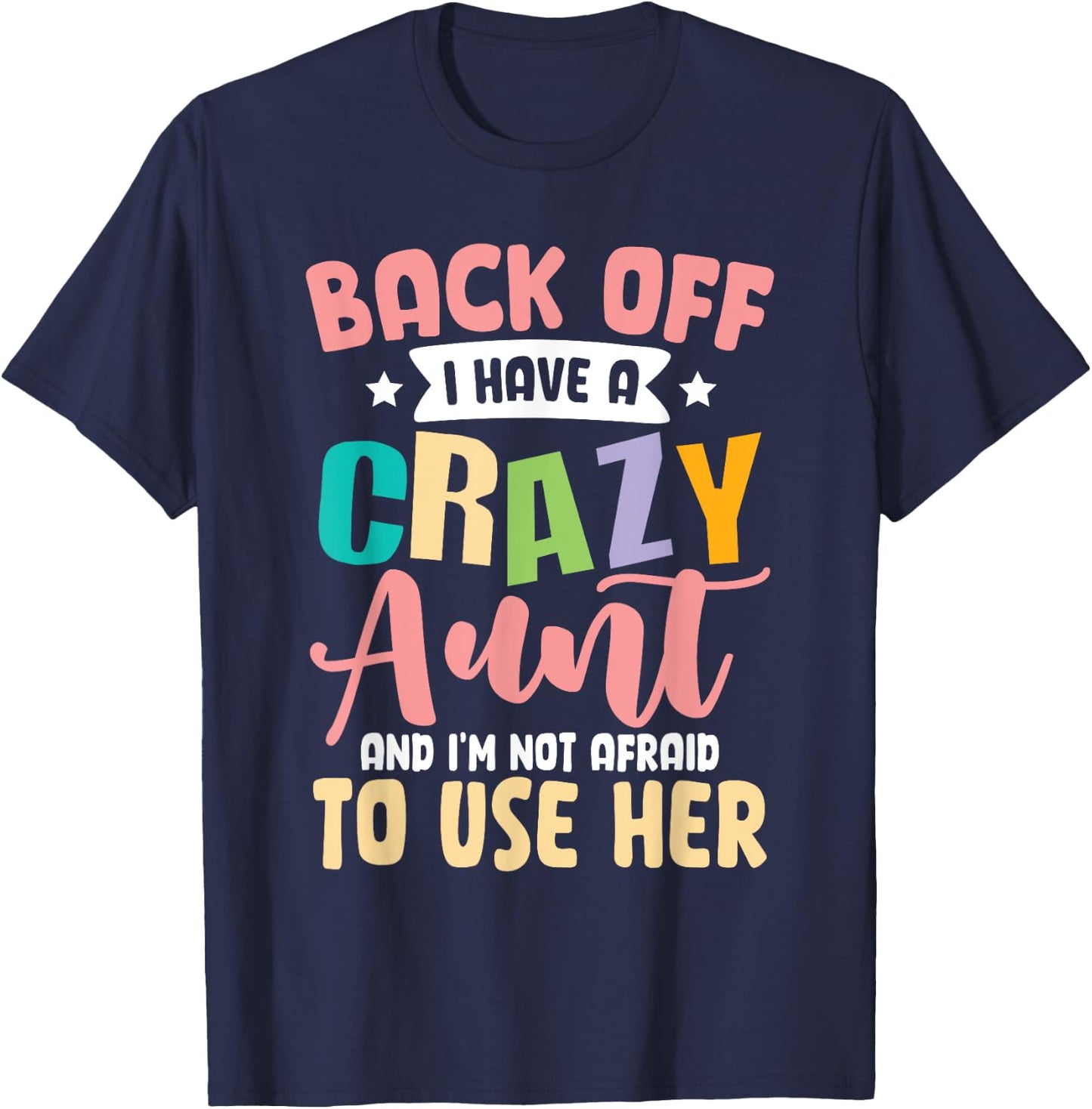 Back Off I Have A Crazy Aunt And I'm Not Afraid To Use Her T-Shirt - T-Shirt | Navy
