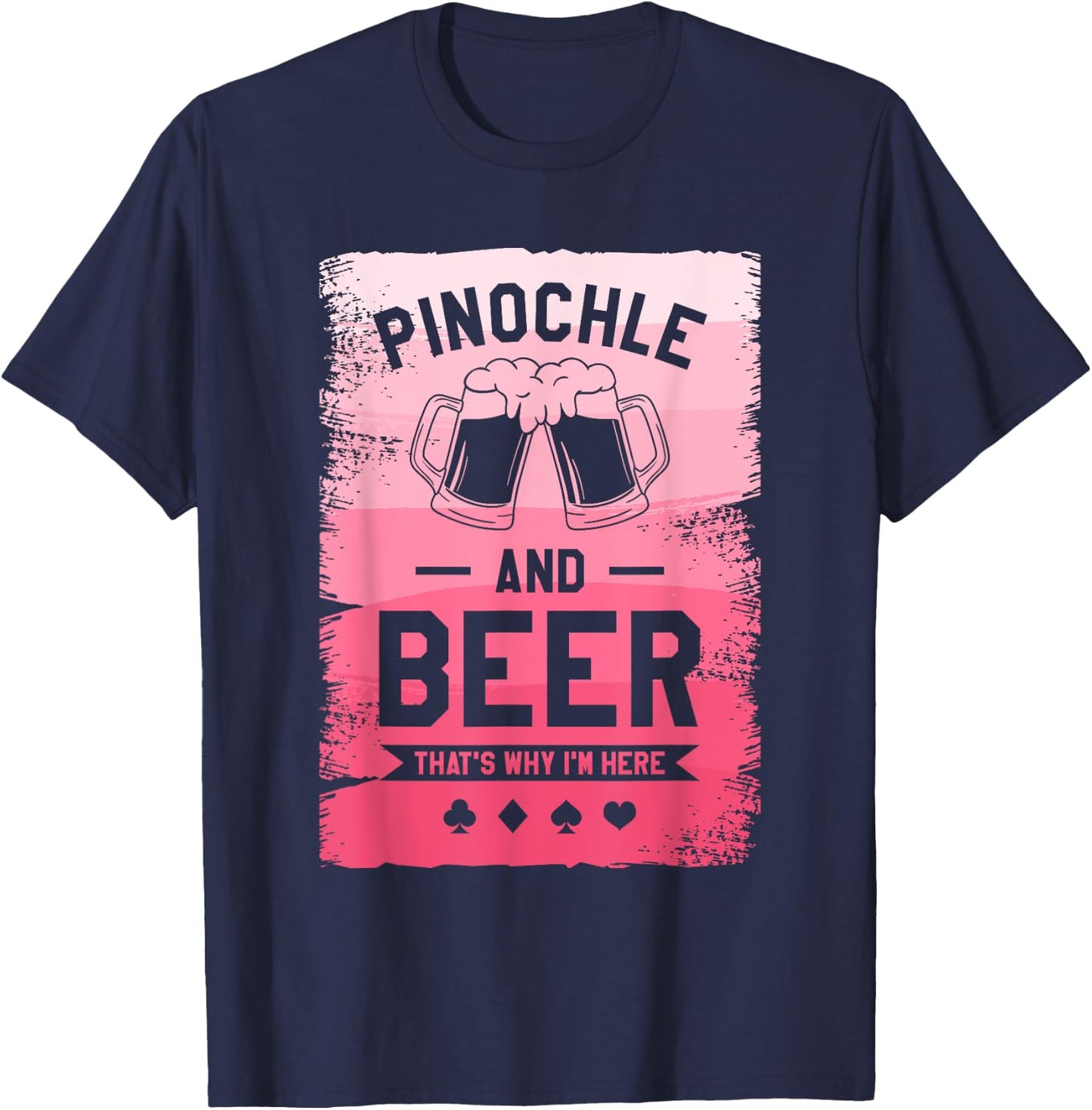 Pinochle And Beer That's Why I'm Here Card Game T-Shirt - T-Shirt | Navy