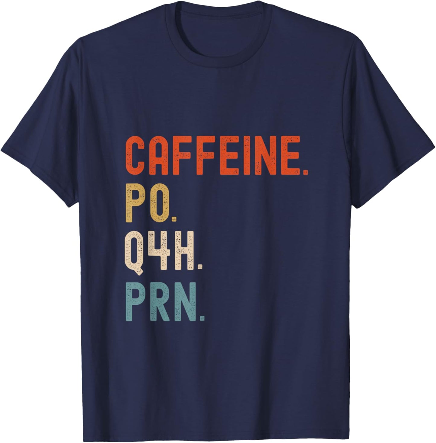 Caffeine Po Q4h Prn Funny Nurse Nursing T-Shirt - T-Shirt | Navy