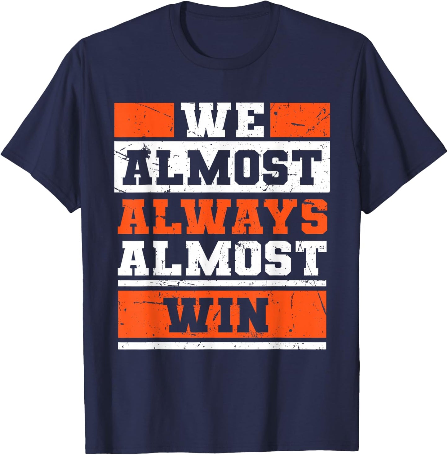We Almost Always Almost Win Funny Football Fans T-Shirt - T-Shirt | Navy