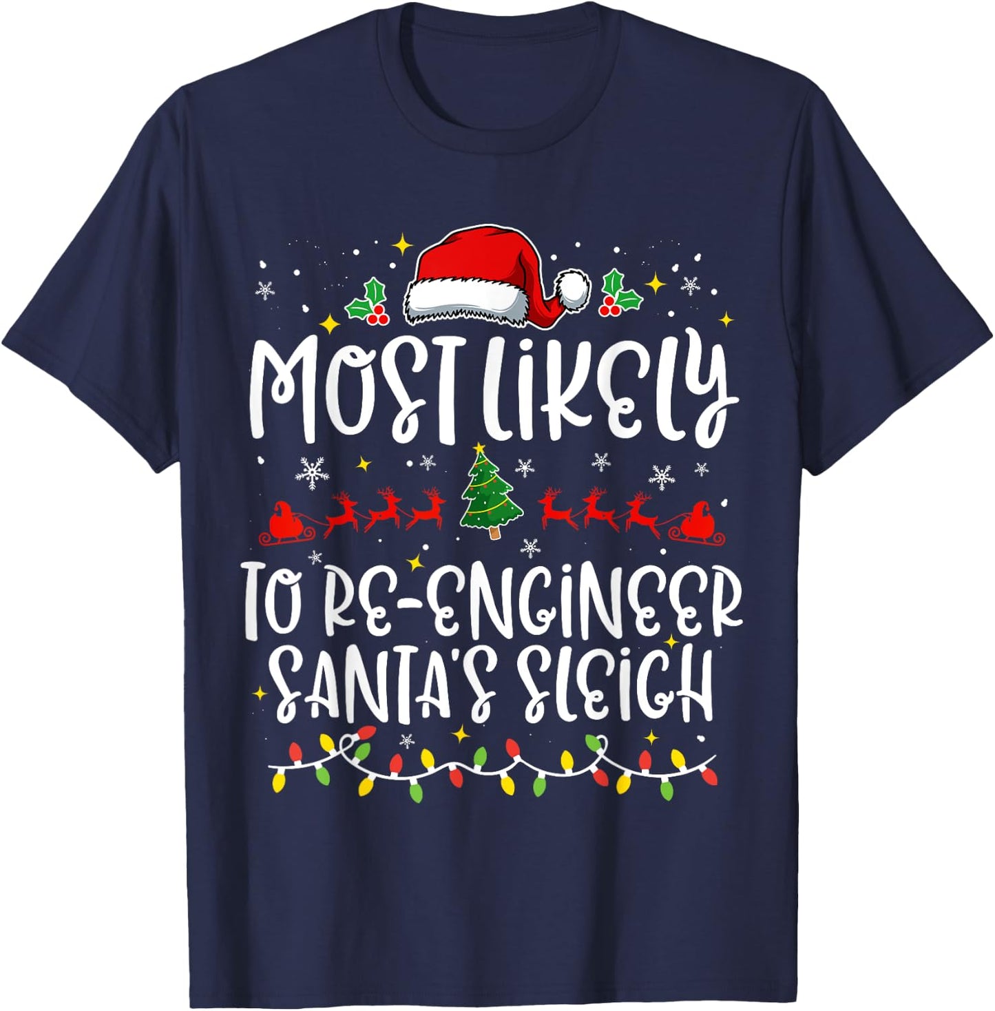 Most Likely to Re Engineer Santa's Sleigh Funny Christmas T-Shirt - T-Shirt | Navy