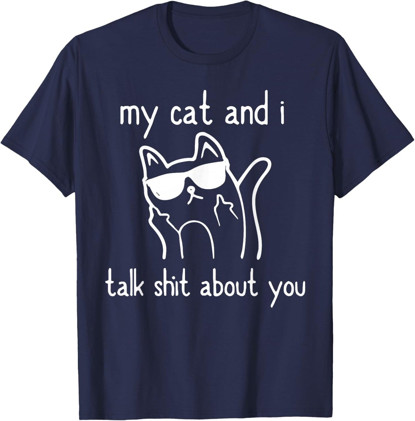 Cool Sunglasses Cat Lovers My Cats and I Talk Shit About You T-Shirt - T-Shirt | Navy