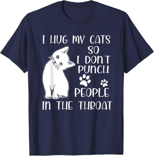 I Hug My Cat So I Don't Punch People In The Throat Cute Cat Men Women T-Shirt - T-Shirt | Navy