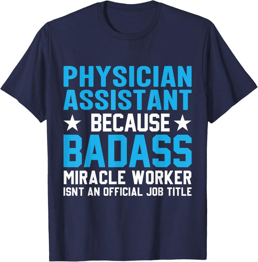Physician Assistant Because Badass Miracle Worker Isn't An T-Shirt - T-Shirt | Navy