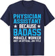 Physician Assistant Because Badass Miracle Worker Isn't An T-Shirt - T-Shirt | Navy