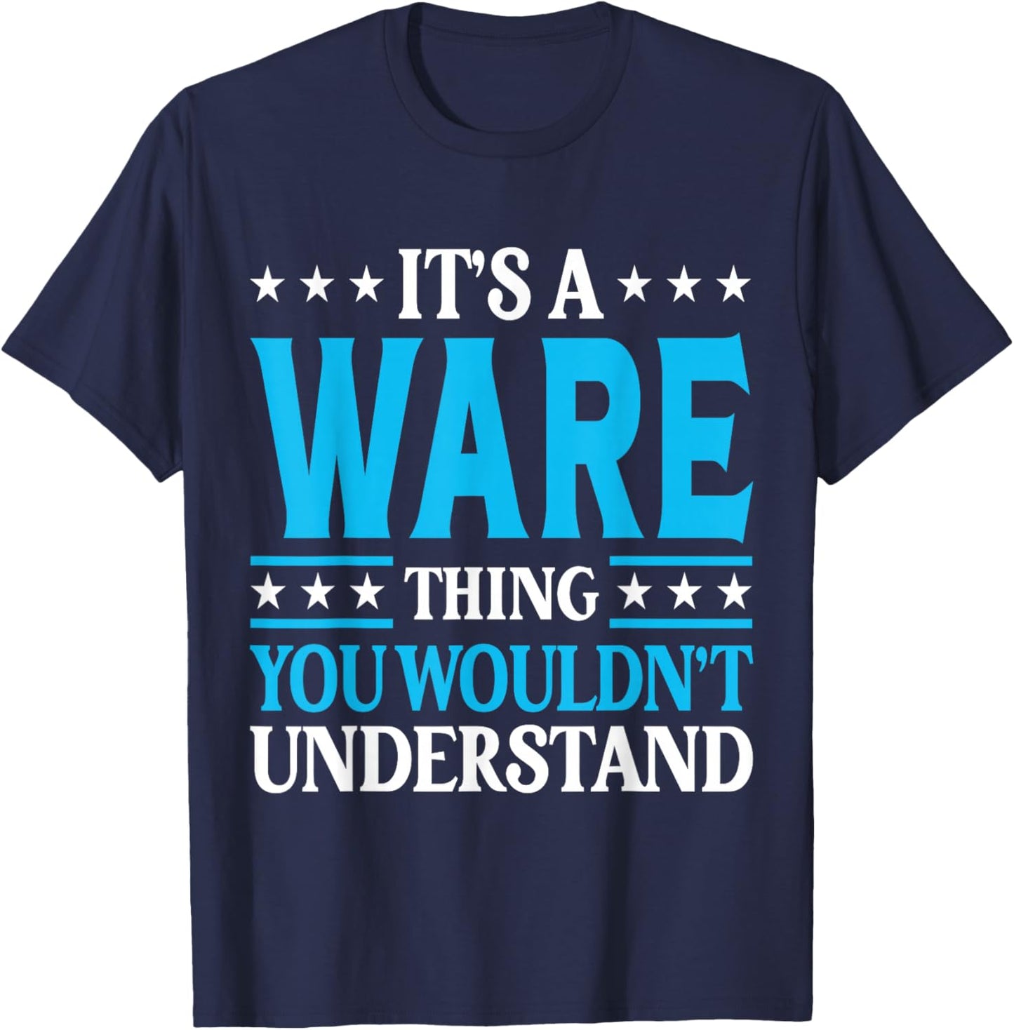 It's A Ware Thing Surname Funny Family Last Name Ware T-Shirt - T-Shirt | Navy