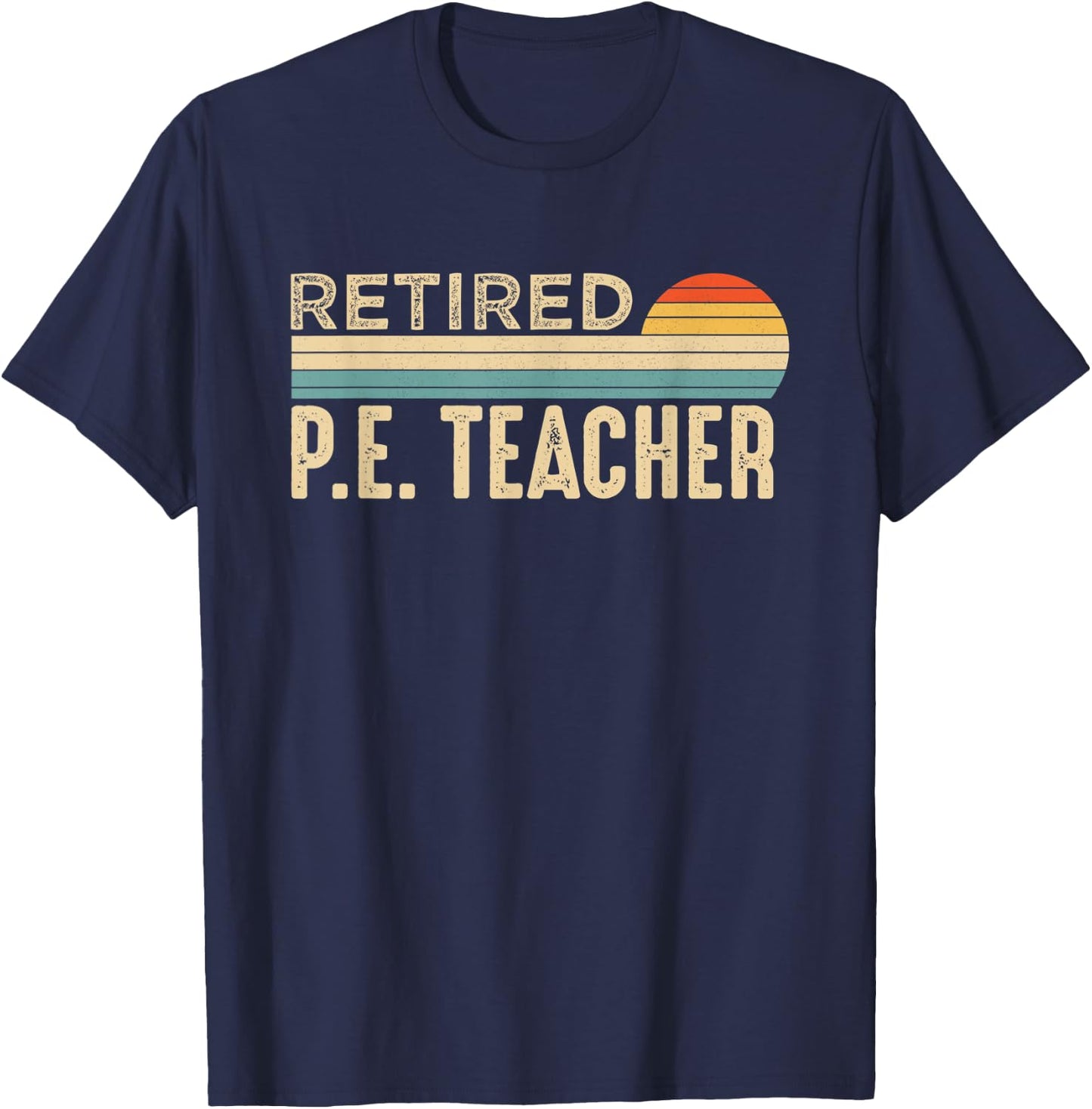 Retired P E Physical Education P.E. Teacher Retirement T-Shirt - T-Shirt | Navy