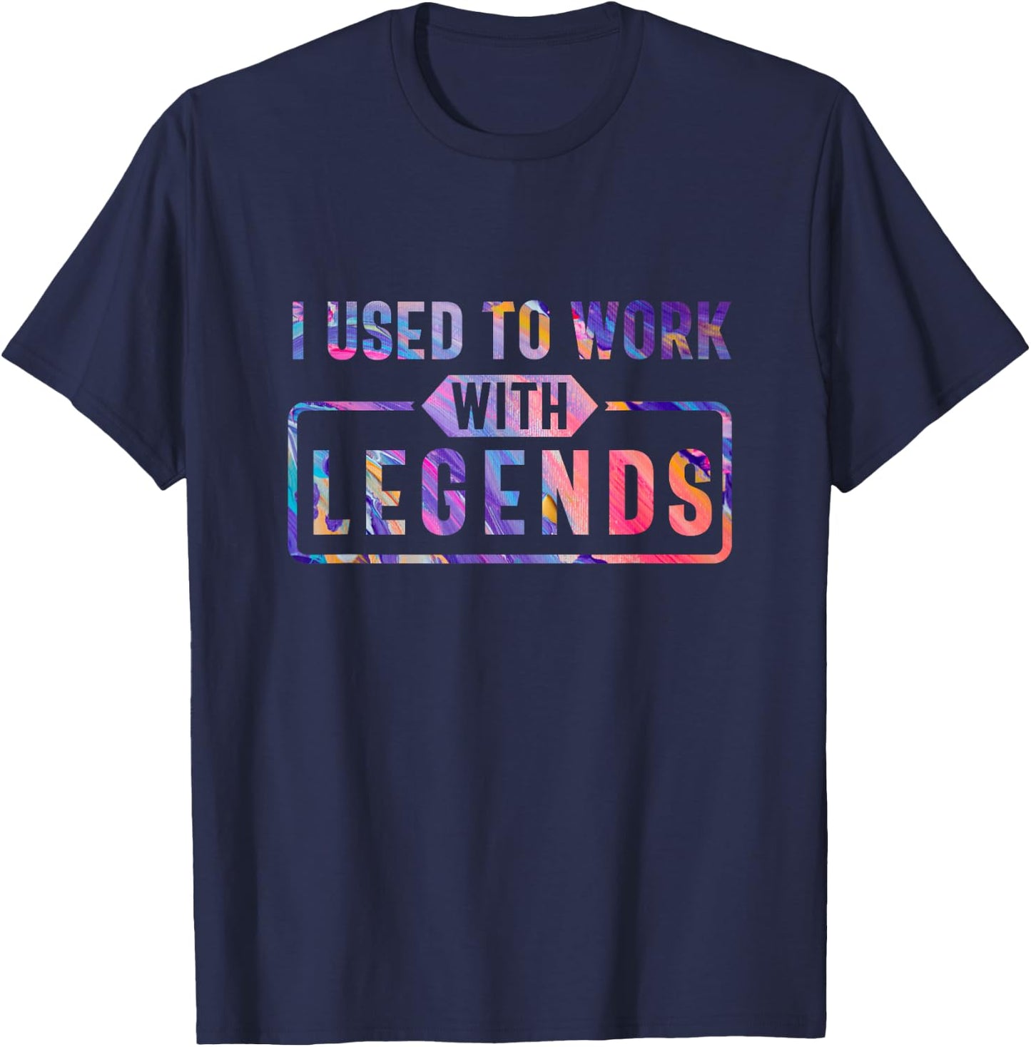 I Used To Work With Legends, for Coworkers Retirement T-Shirt - T-Shirt | Navy