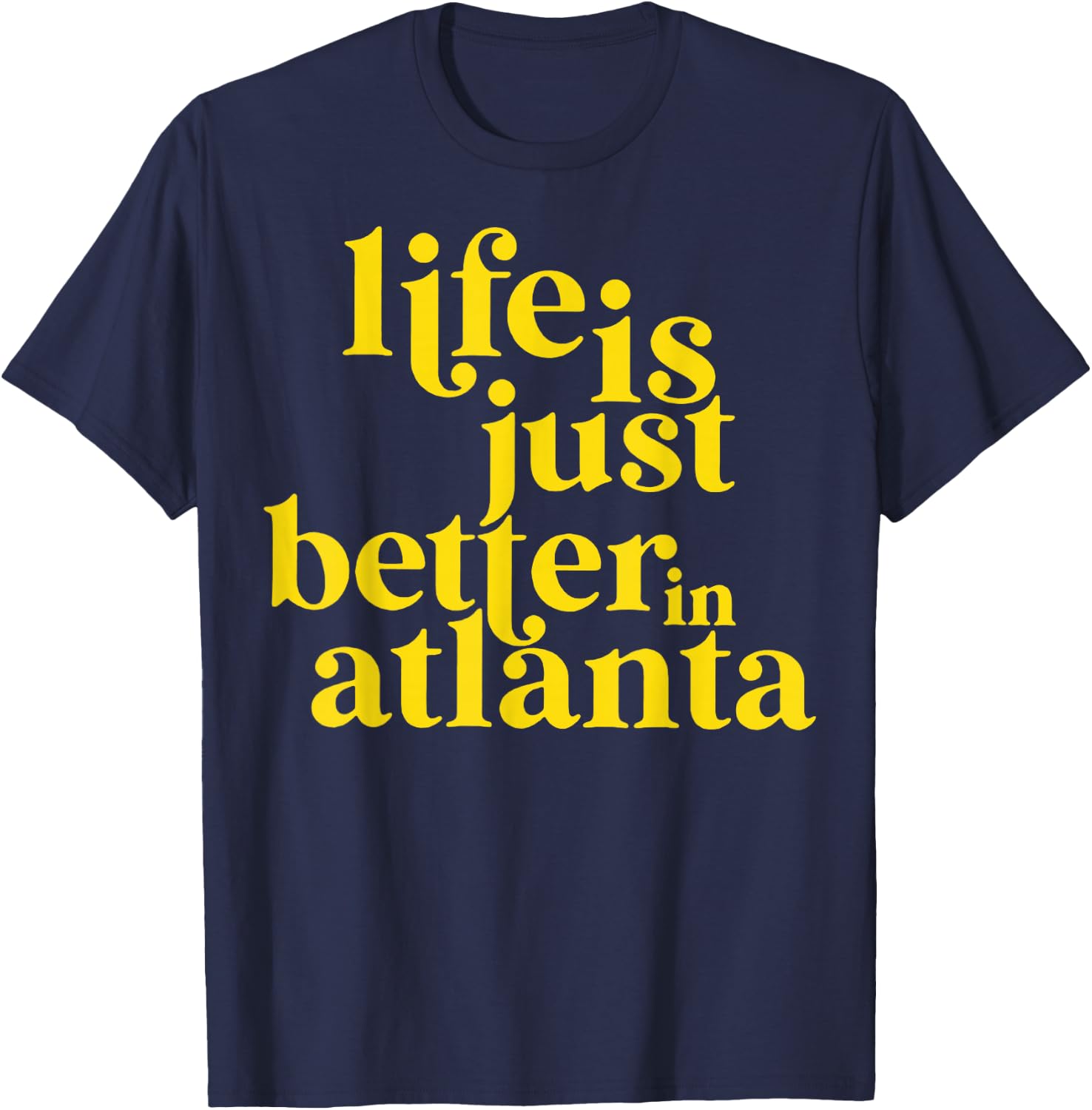 Life Is Just Better In Atlanta T-Shirt - T-Shirt | Navy