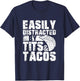 Easily Distracted By Tits and Tacos | Adult Humor Men's T-Shirt - T-Shirt | Navy