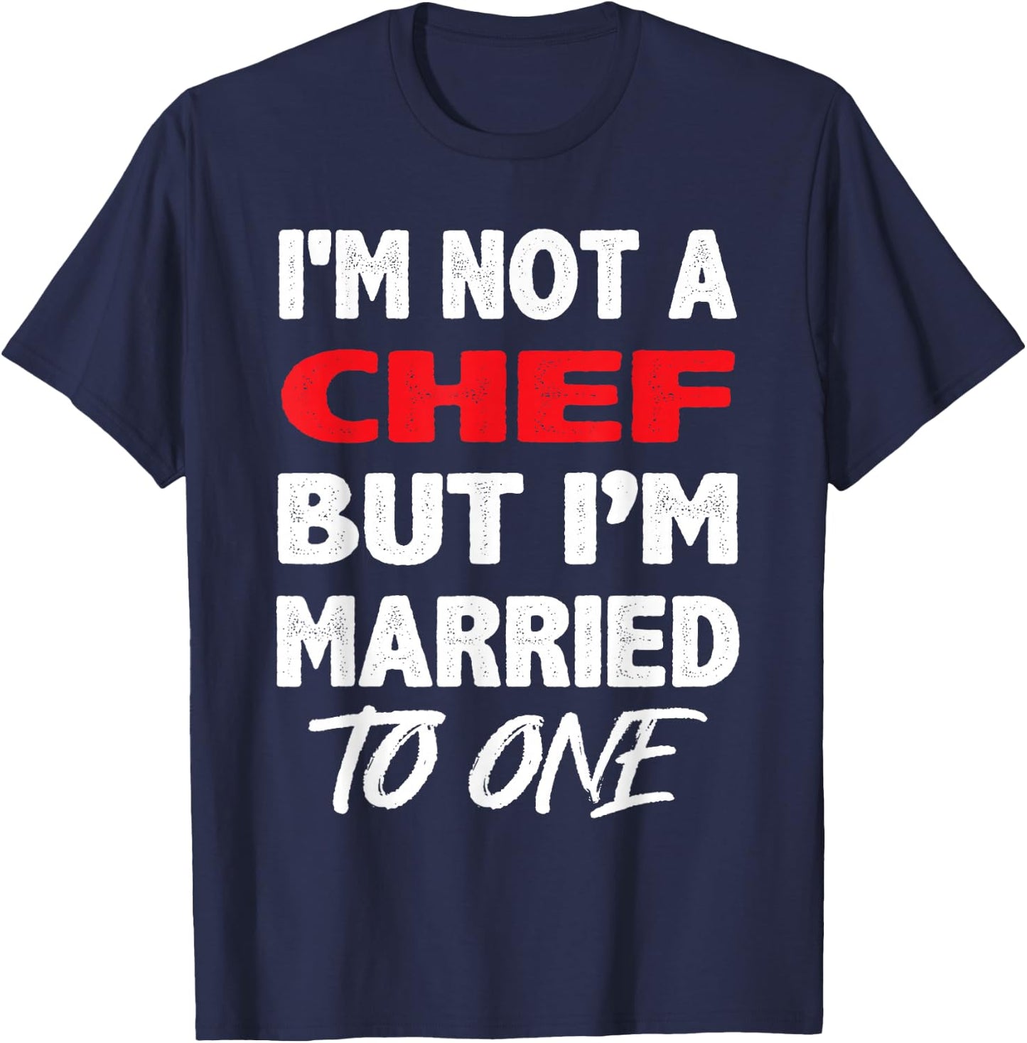 I'm not a Chef, But I'm Married To One - Funny Spouse T-Shirt - T-Shirt | Navy