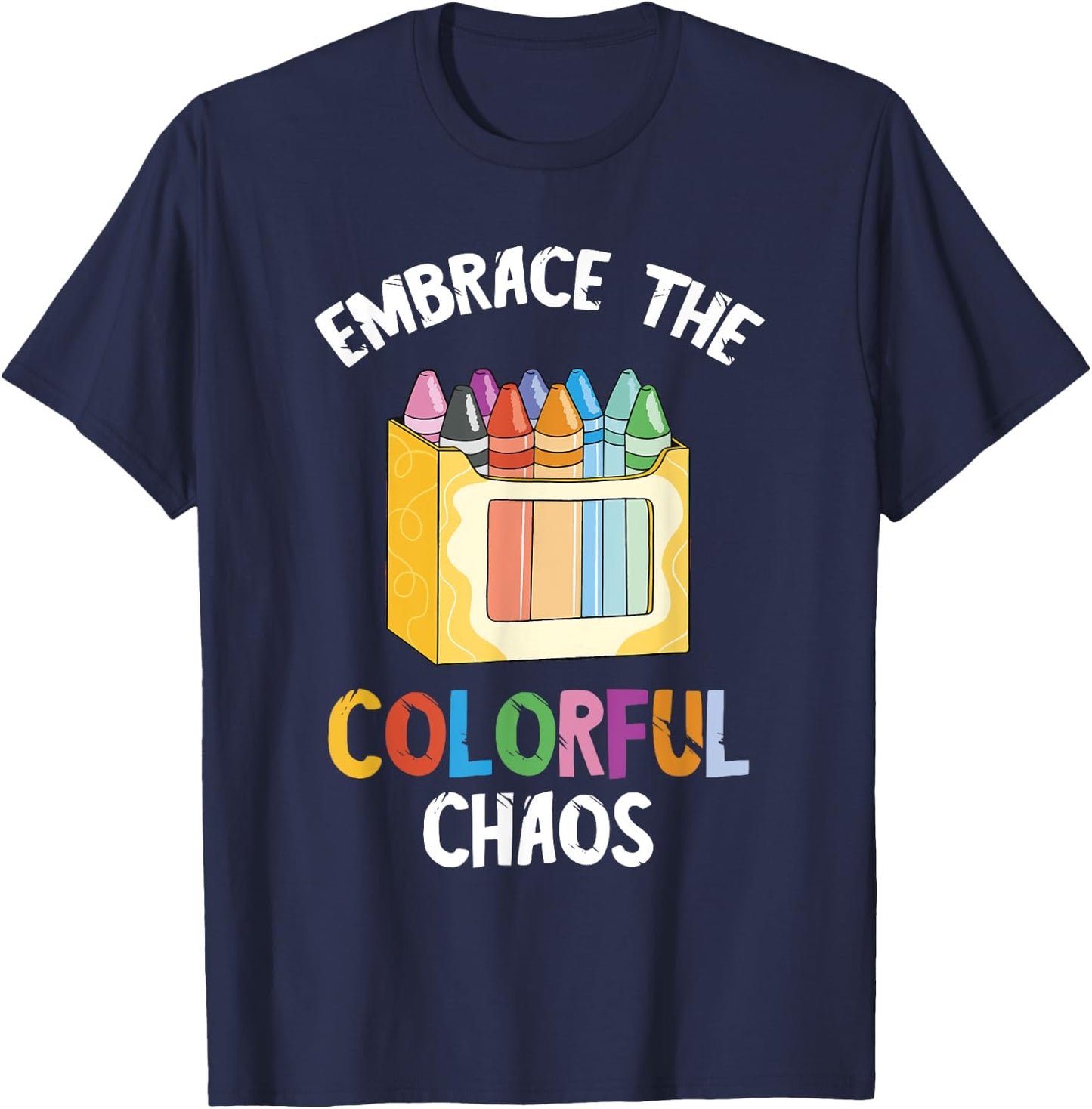 Crayon Embrace The Colorful Chaos Kindergarten Crayons T-Shirt - T-Shirt | Navy