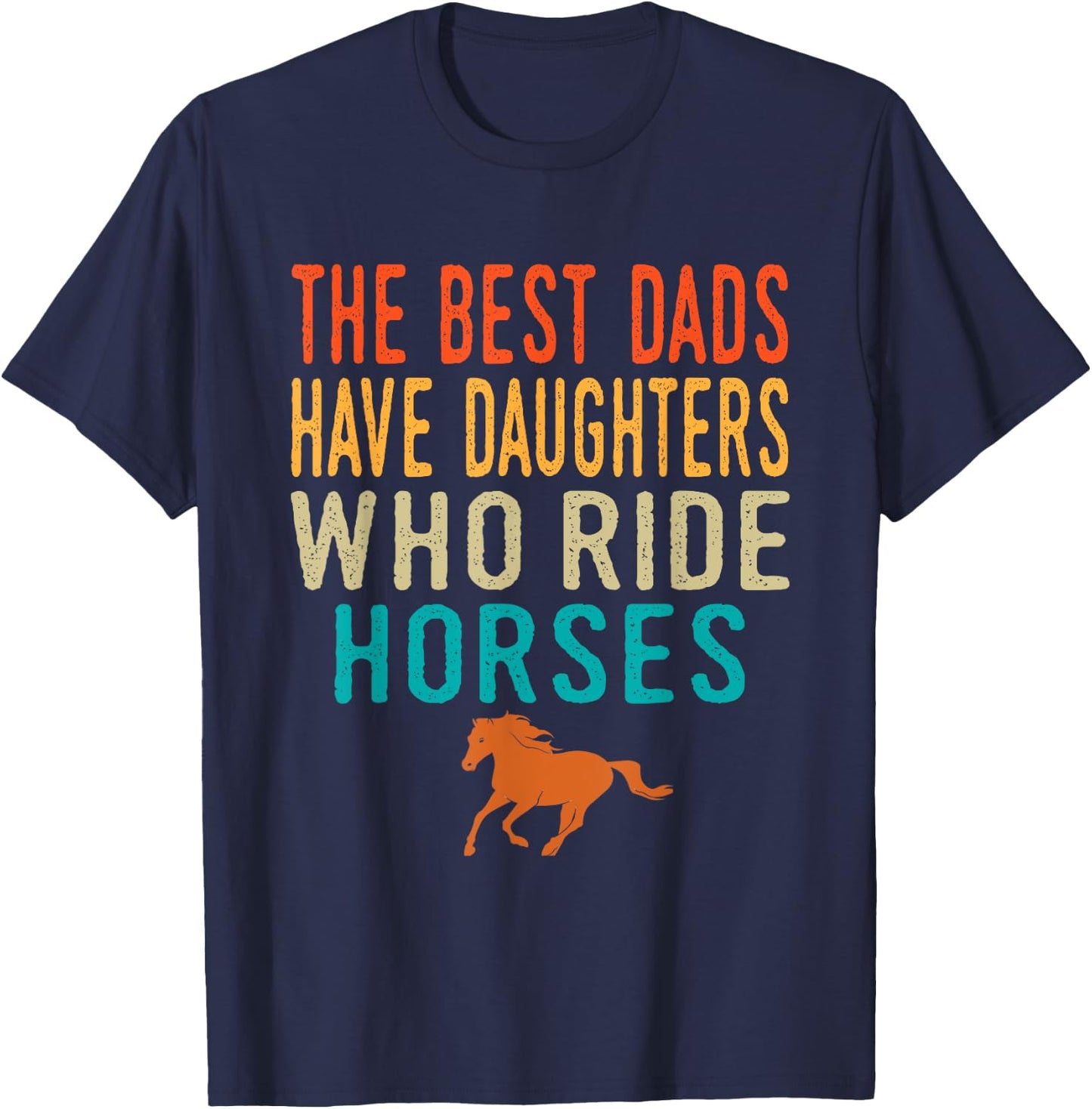 The Best Dads Have Daughters Who Ride Horses - retro vintage T-Shirt - T-Shirt | Navy