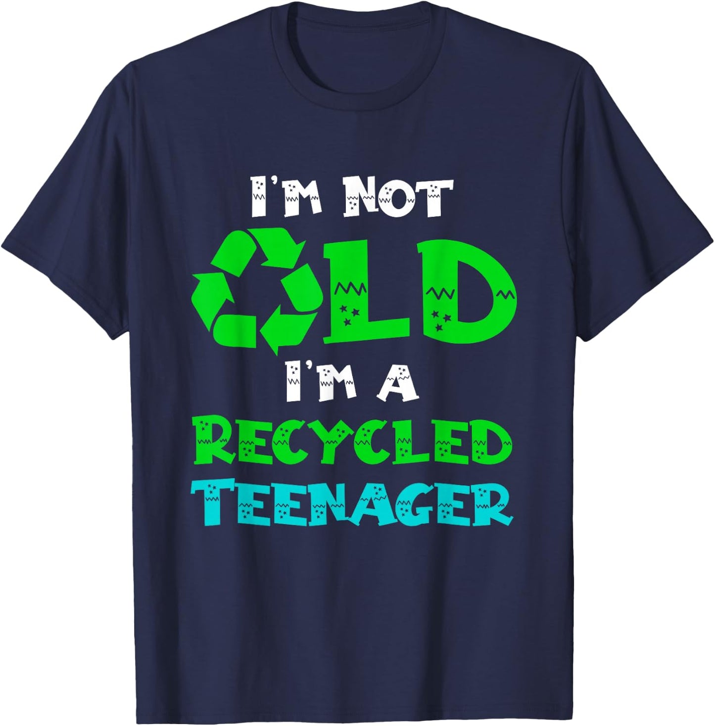 I'm Not Old I'm a Recycled Teenager Funny Senior Sarcasm T-Shirt - T-Shirt | Navy