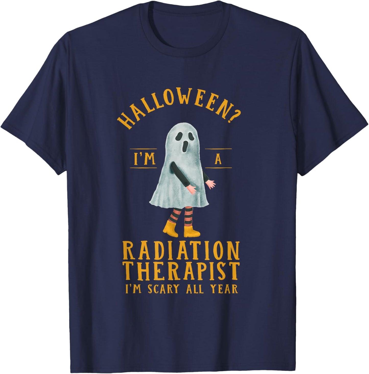 Radiation Therapist I'm Scary All Year Radiotherapy T-Shirt - T-Shirt | Navy