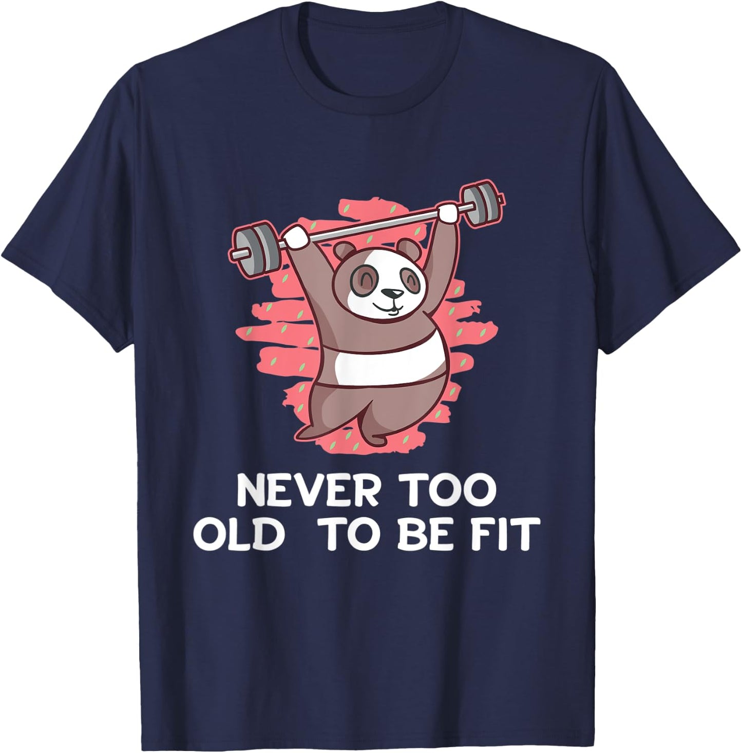 Never Too Old to Be Fit Workout Sayings Gym Quotes Fitness T-Shirt - T-Shirt | Navy
