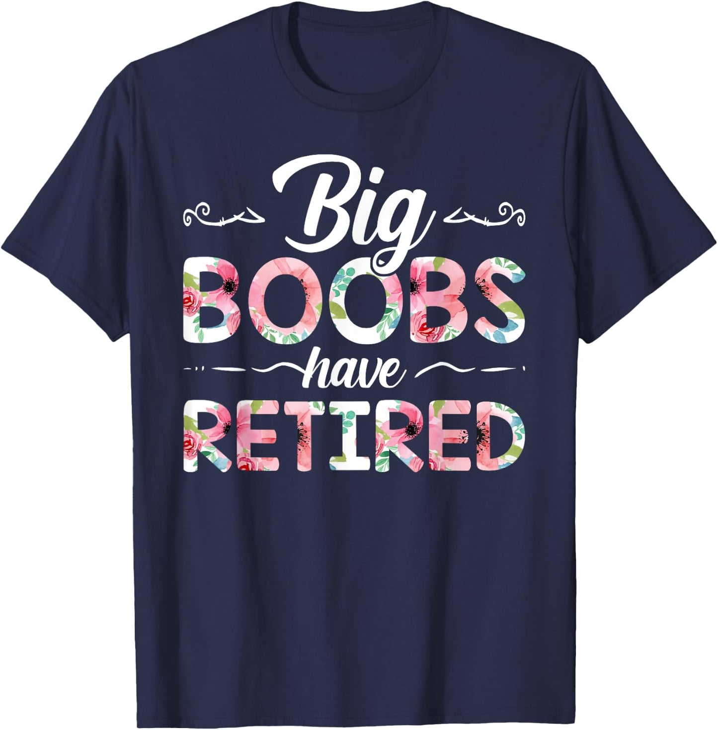 Big Boobs Have Retired Funny Breast Reduction Surgery Floral T-Shirt - T-Shirt | Navy