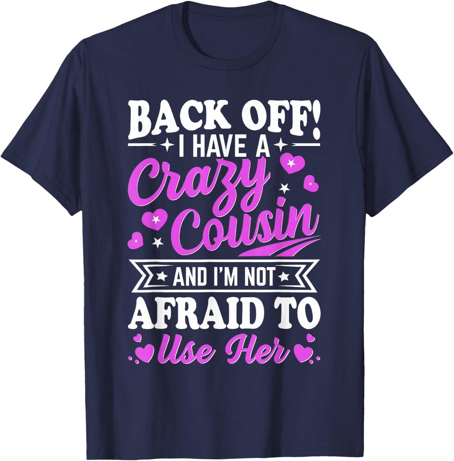 Cousin Back Off! I have a crazy Cousin not Afraid to use her T-Shirt - T-Shirt | Navy