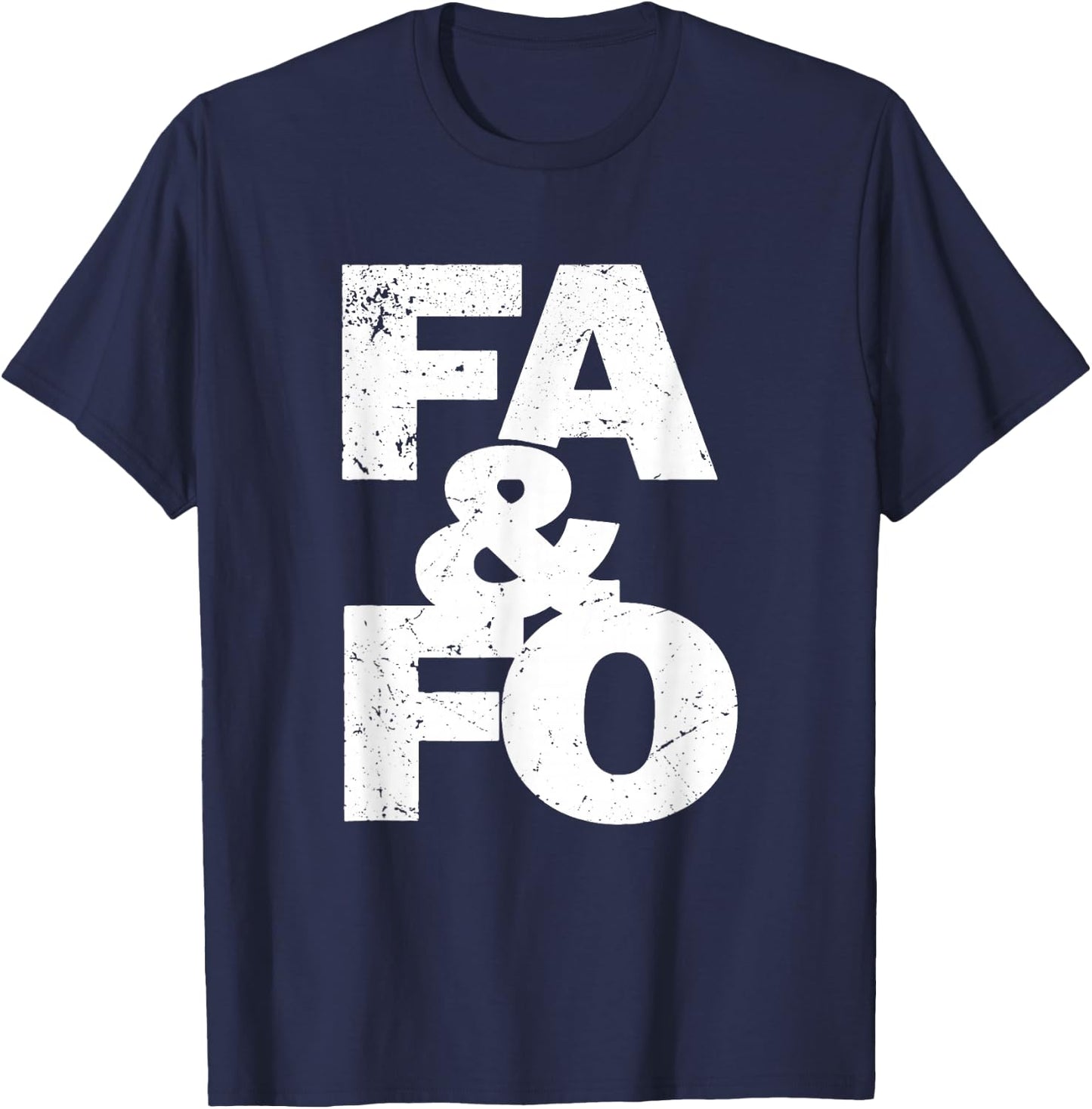 F Around And Find Out | FAFO F.A.F.O | FA&FO | FA And FO T-Shirt - T-Shirt | Navy