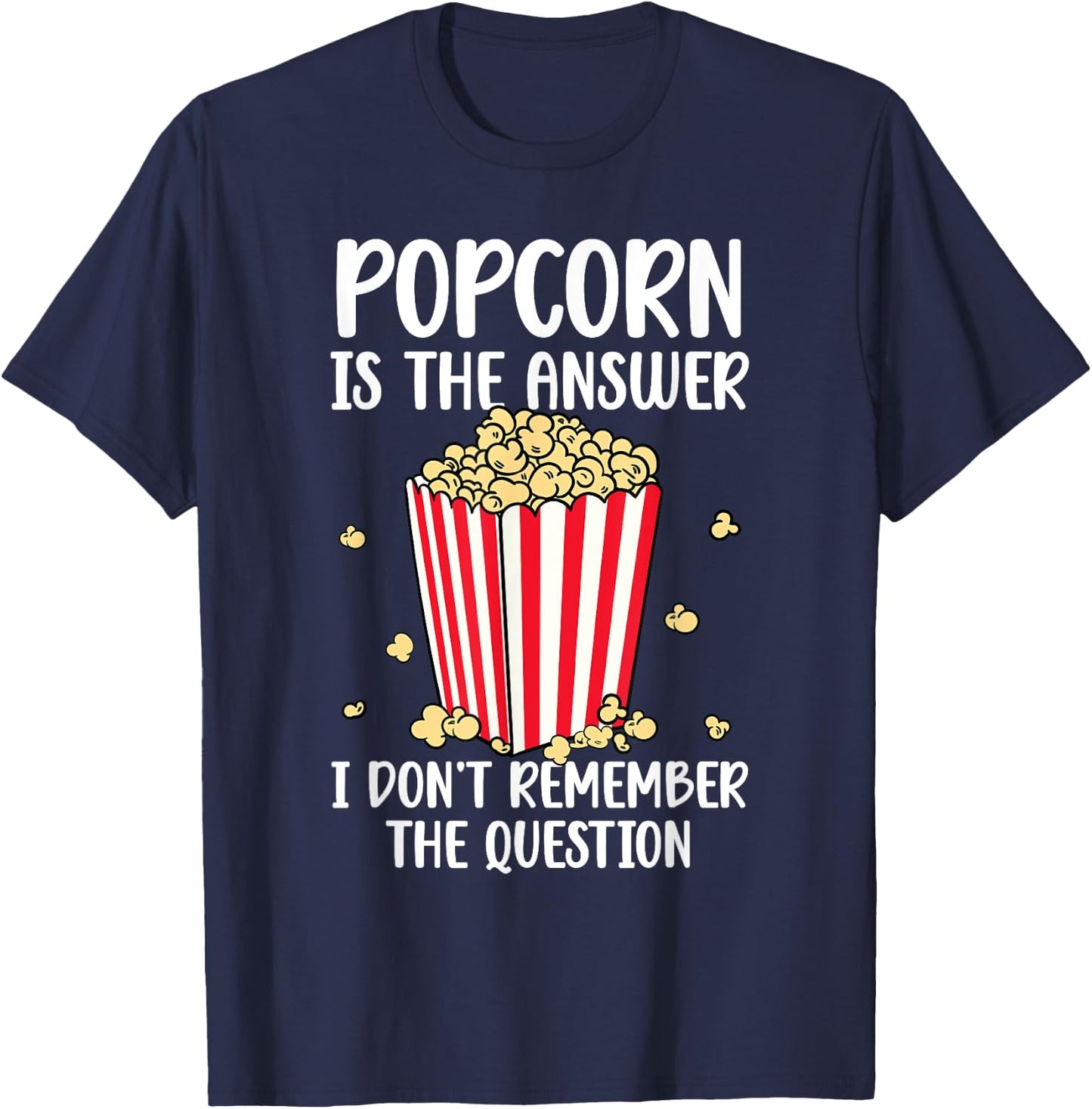 Funny Popcorn Is The Answer I Don't Remember The Question T-Shirt - T-Shirt | Navy