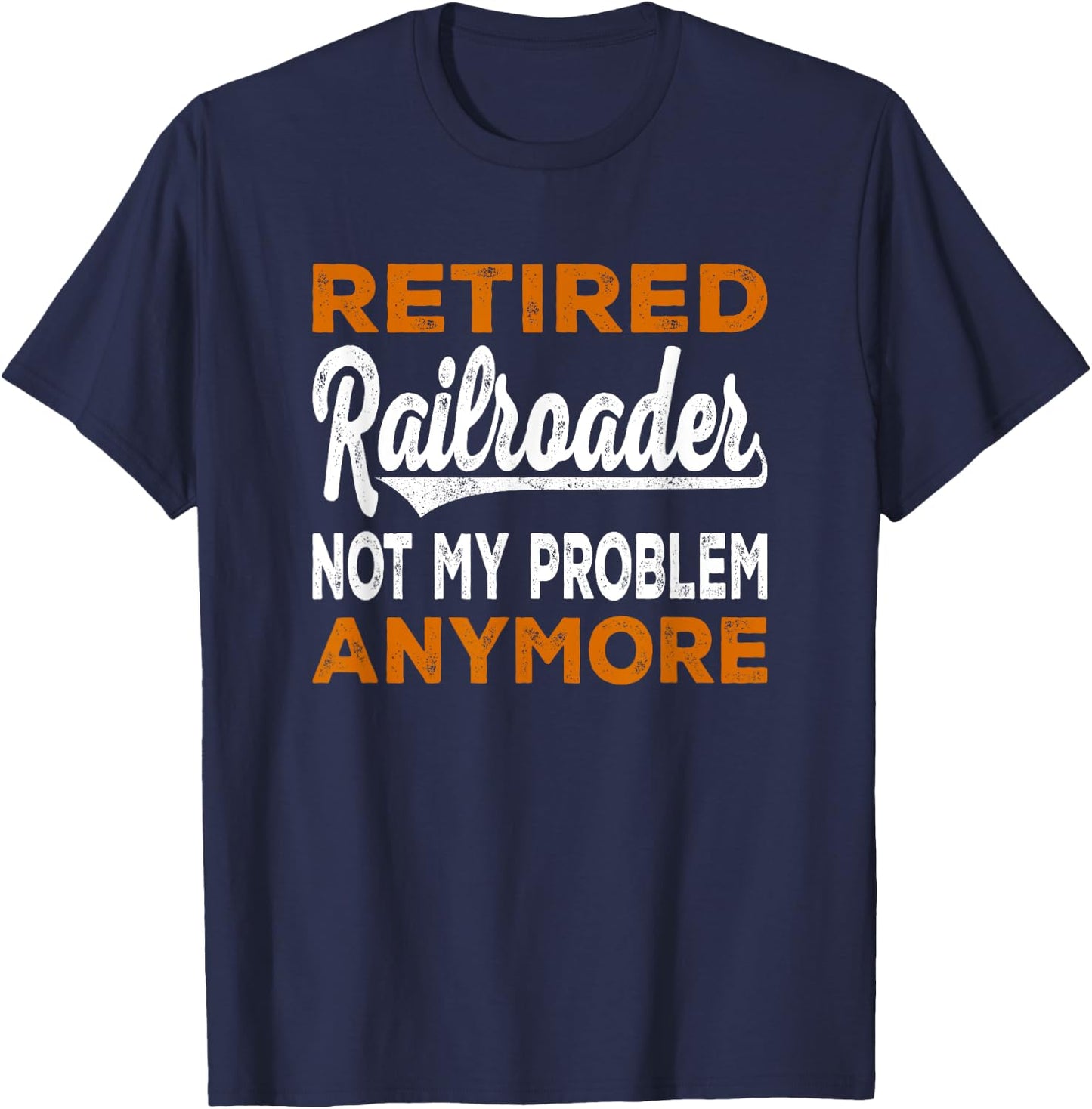 Retired Railroader For Railroad Worker Railroad Conductor T-Shirt - T-Shirt | Navy