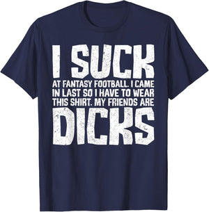Sarcasm I Suck At Fantasy Football My Friends Are Dicks T-Shirt - T-Shirt | Navy