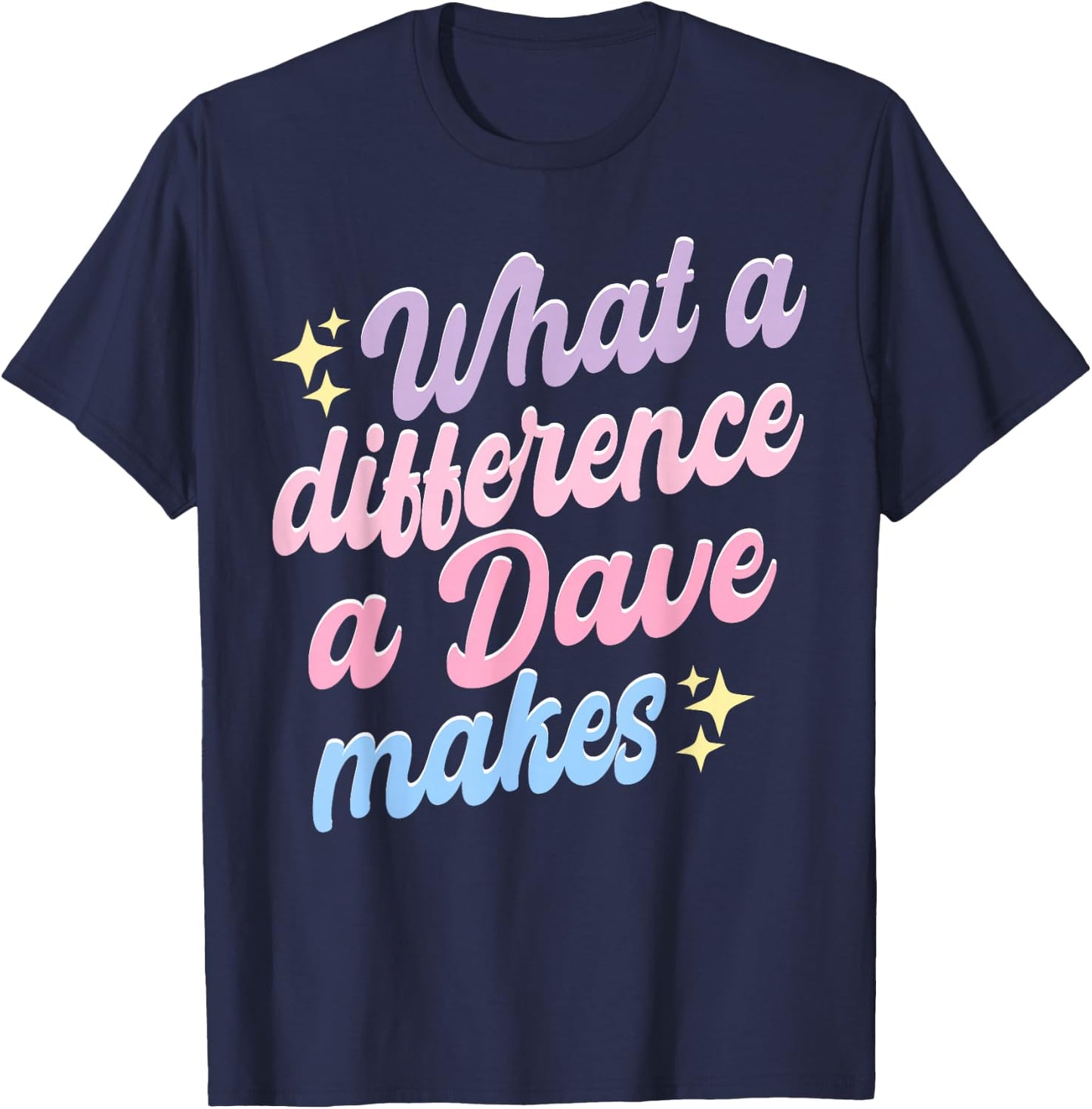 Funny Dave What A Difference A Dave Makes T-Shirt - T-Shirt | Navy