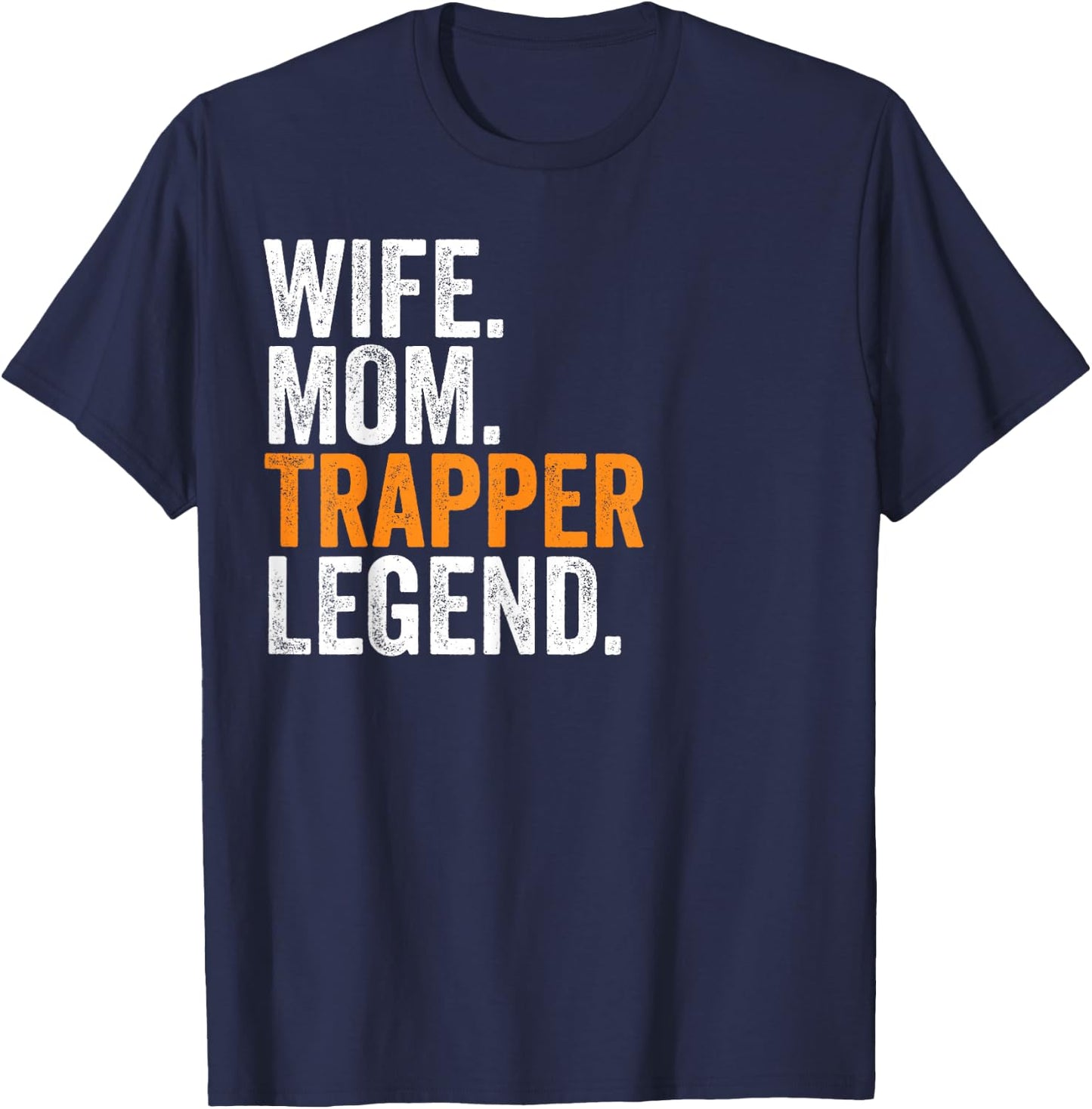 Wife Mom Trapper Legend Funny Occupation Office T-Shirt - T-Shirt | Navy