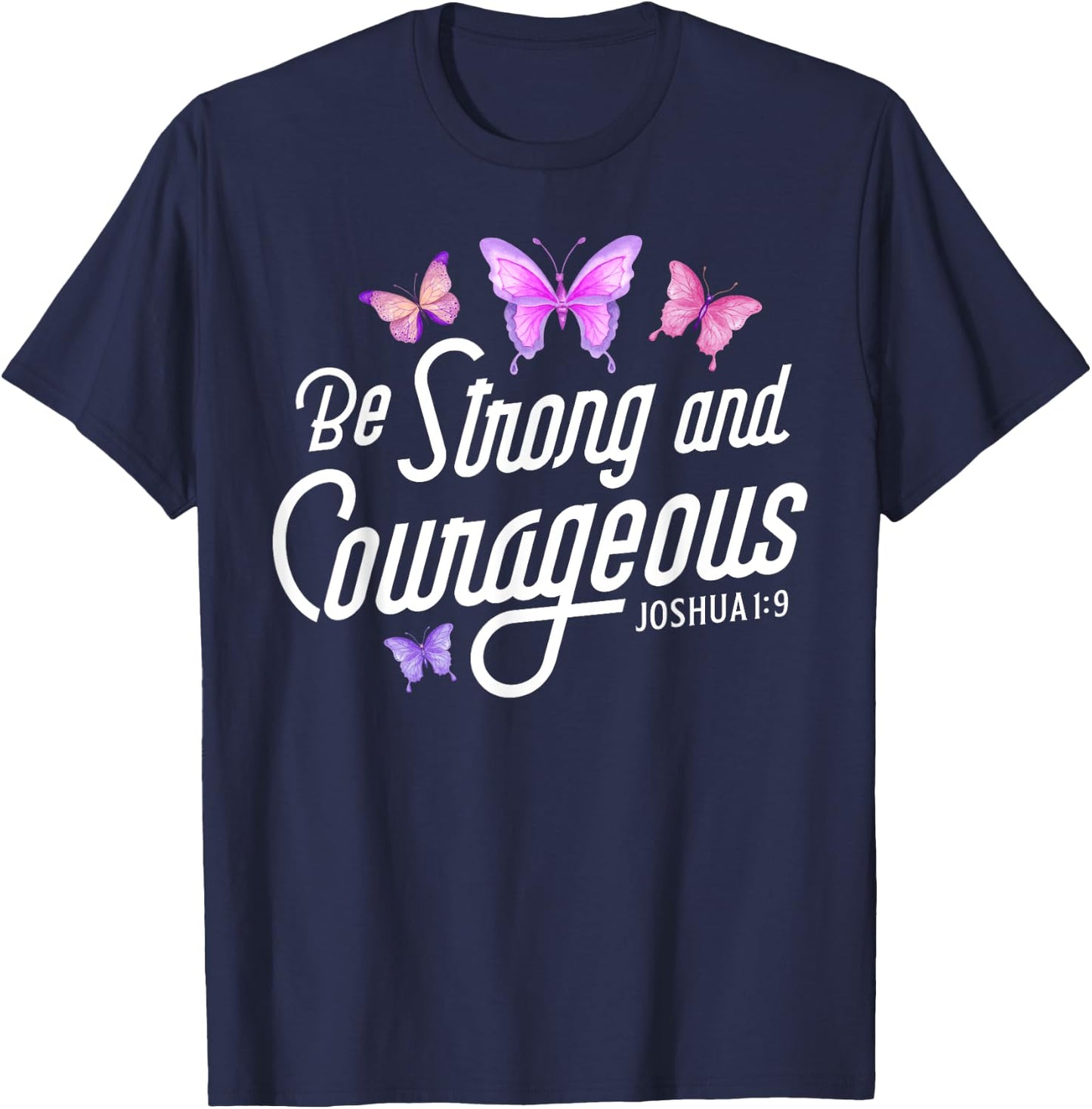 Be Strong And Courageous Butterfly Lover Christian Women Men T-Shirt - T-Shirt | Navy