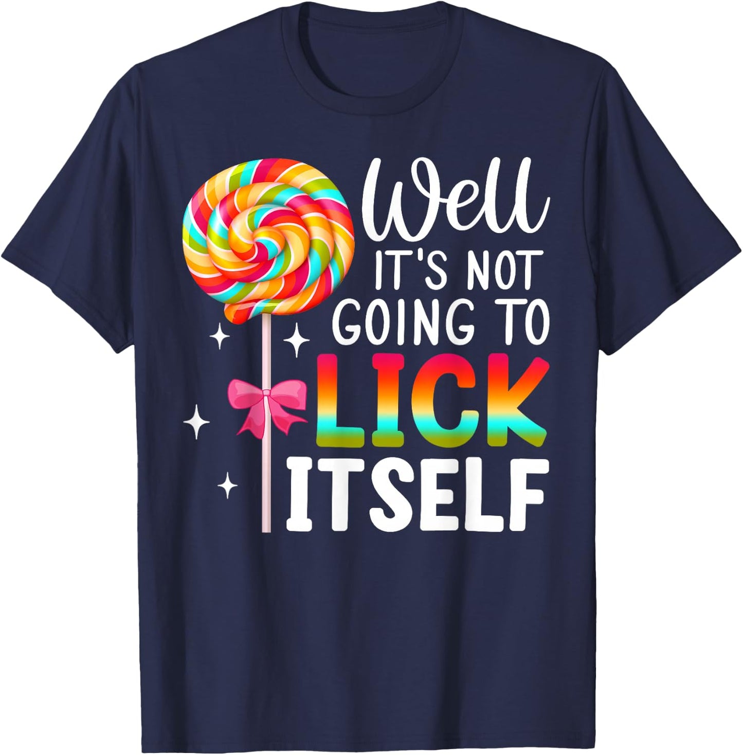 Well It's Not Going To Lick Itself Snarky Candy T-Shirt - T-Shirt | Navy